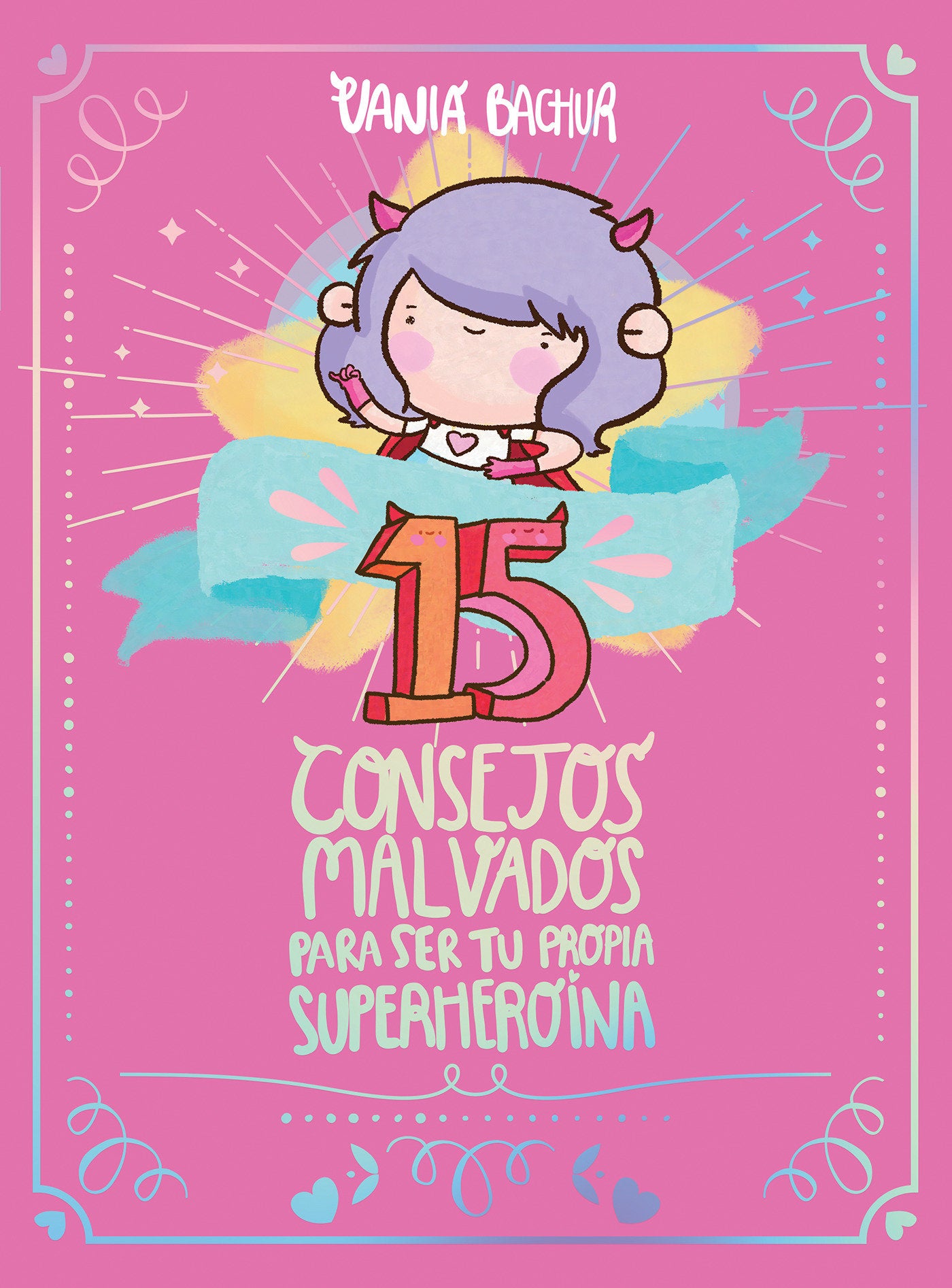 15 consejos malvados para ser tu propia superhero�na / 15 Recommendations for Being a Super Girl