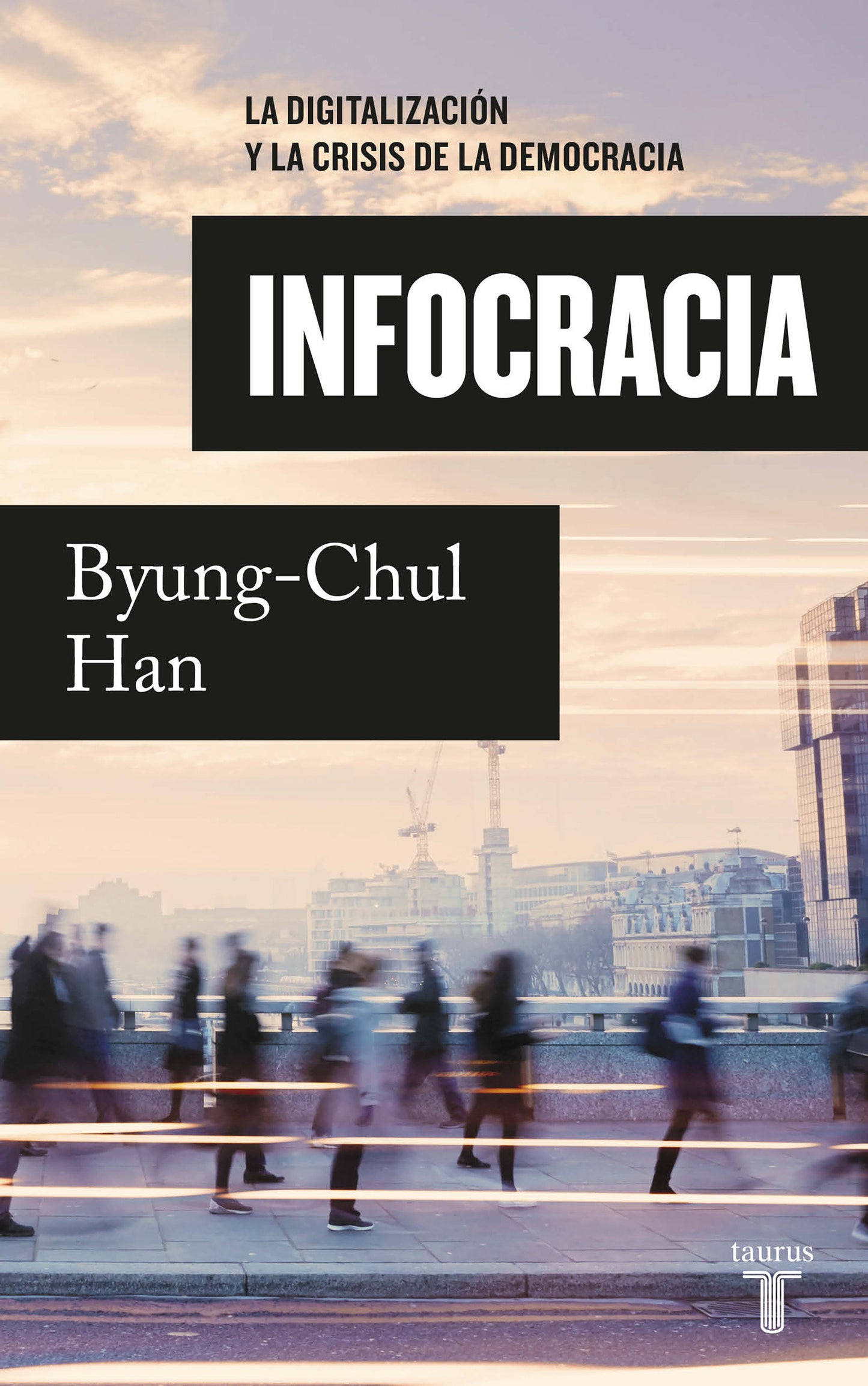 Infocracia: La digitalizaci�n y la crisis de la democracia / Infocracy: Digitalization and the Crisis of Democracy