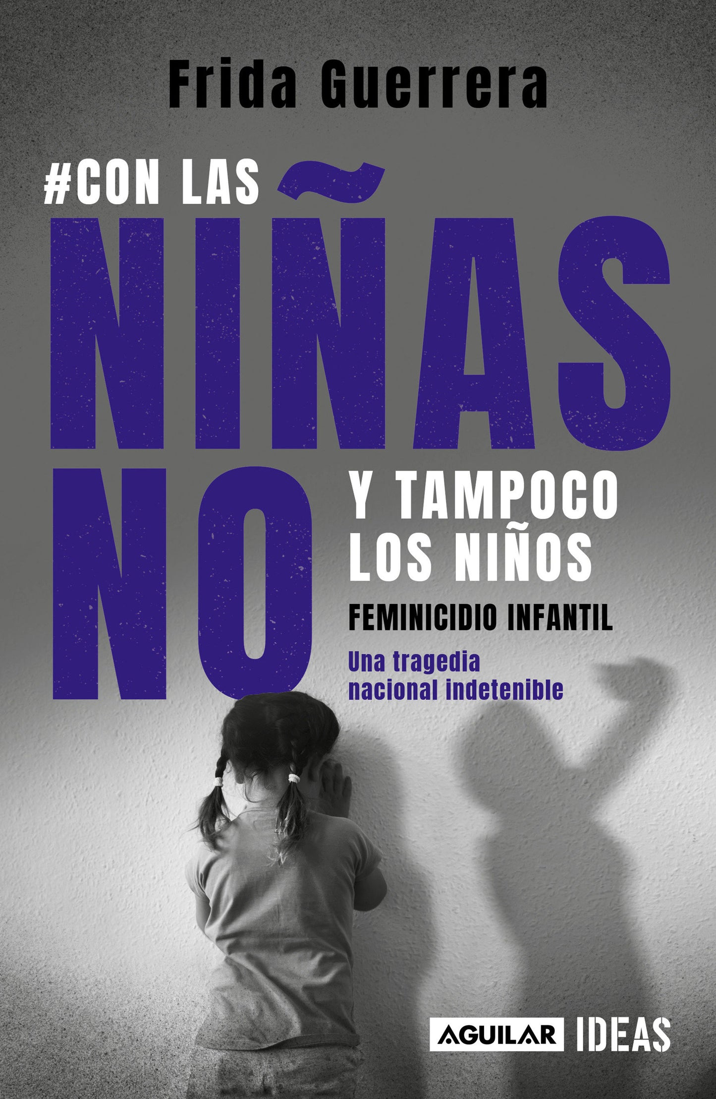 Con las ni�as no y tampoco los ni�os: Feminicidio infantil / Not the Girls, and Neither the Boys. Child Feminicide