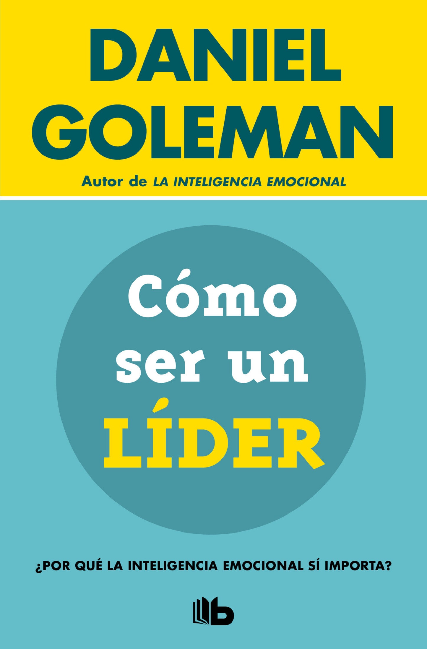 C�mo ser un l�der: �Por qu� la inteligencia emocional s� importa? / What Makes a Leader (Colecci�n Daniel Goleman)