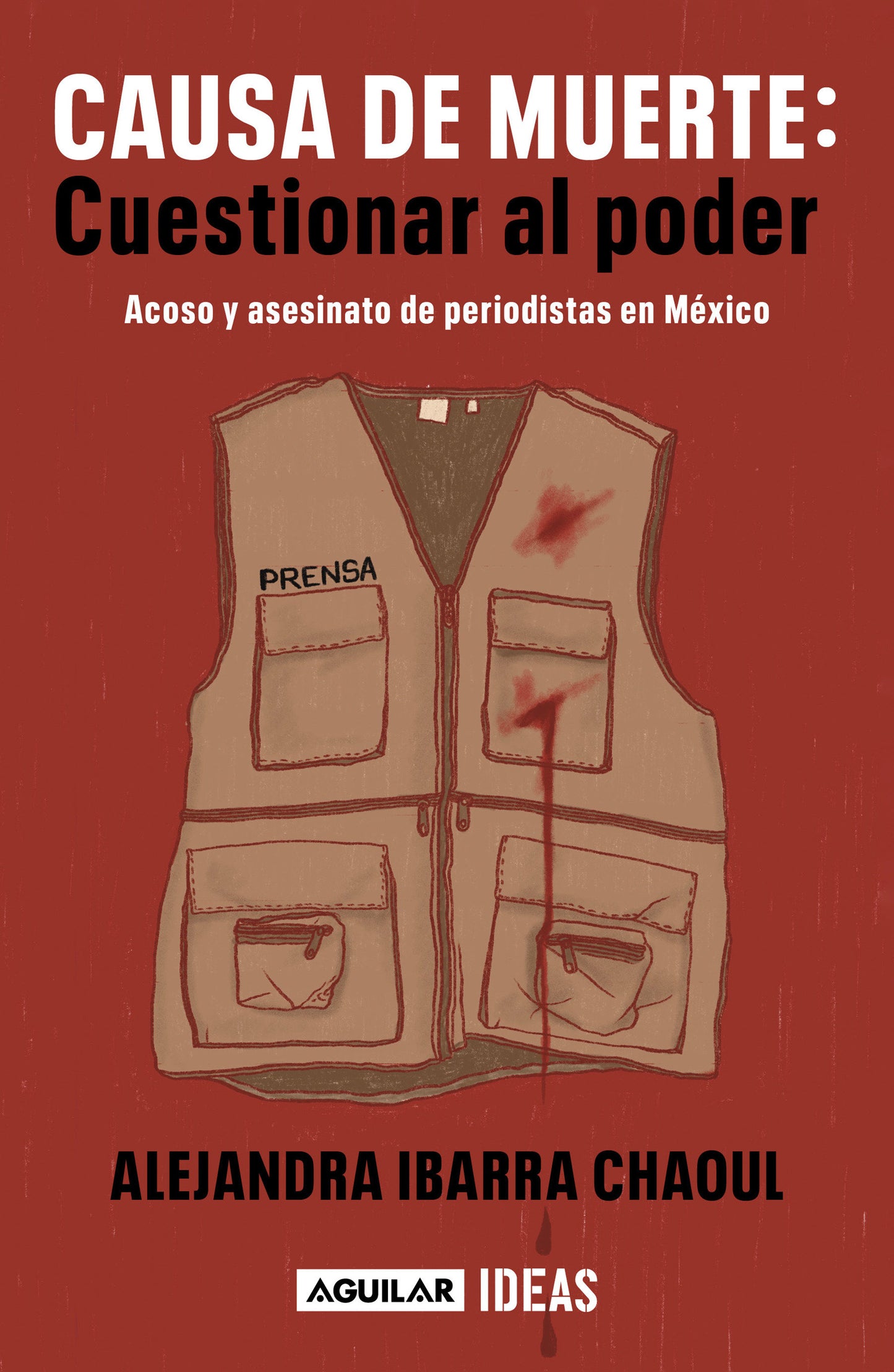 Causa de muerte: cuestionar al poder. Acoso y asesinato de periodistas en M�xico / Cause of Death: Questioning Power.