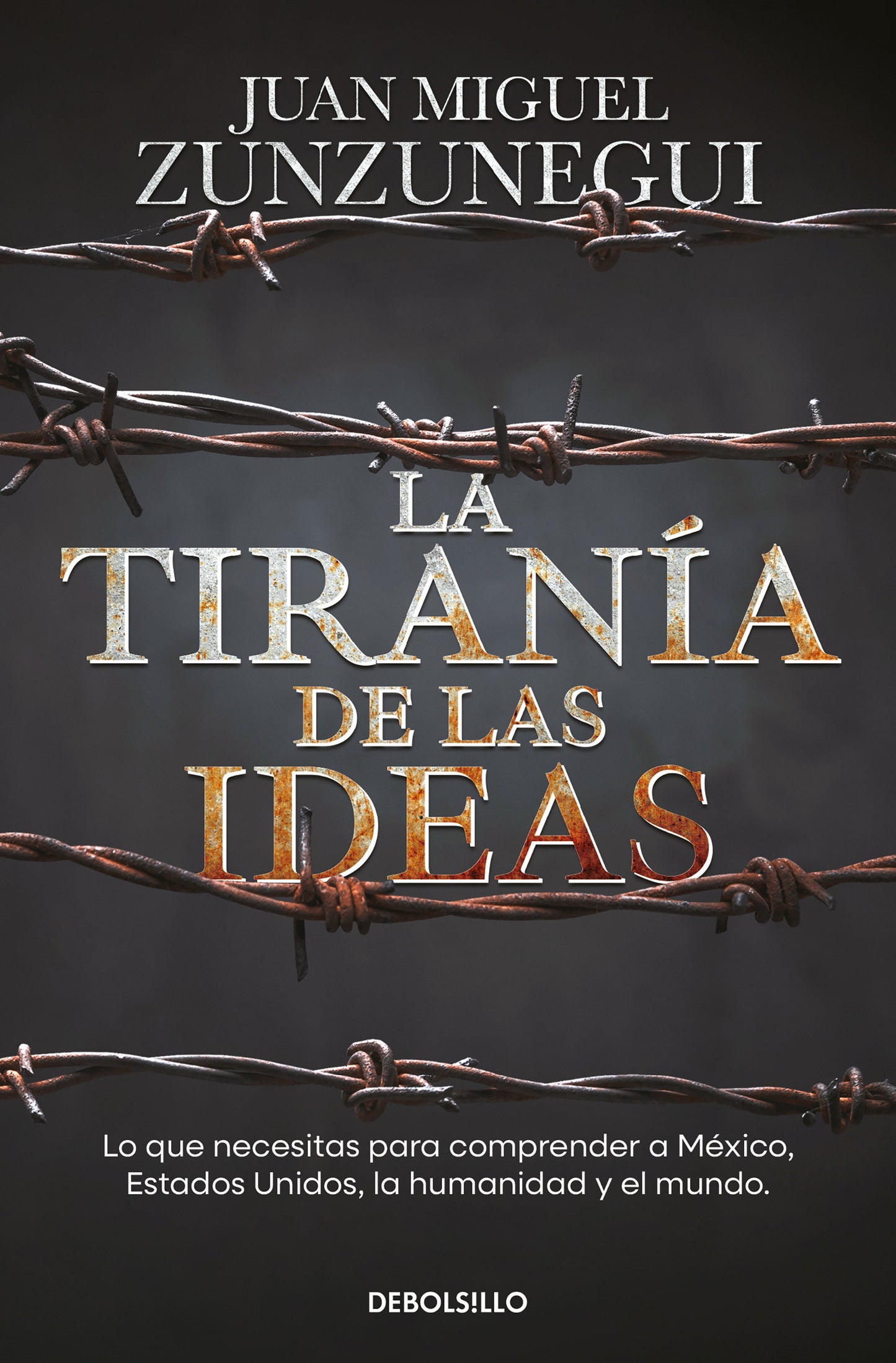 La tiran�a de las ideas. Lo que necesitas para comprender a M�xico, Estados Unido s, la humanidad y el mundo. / The Tyranny of Ideas