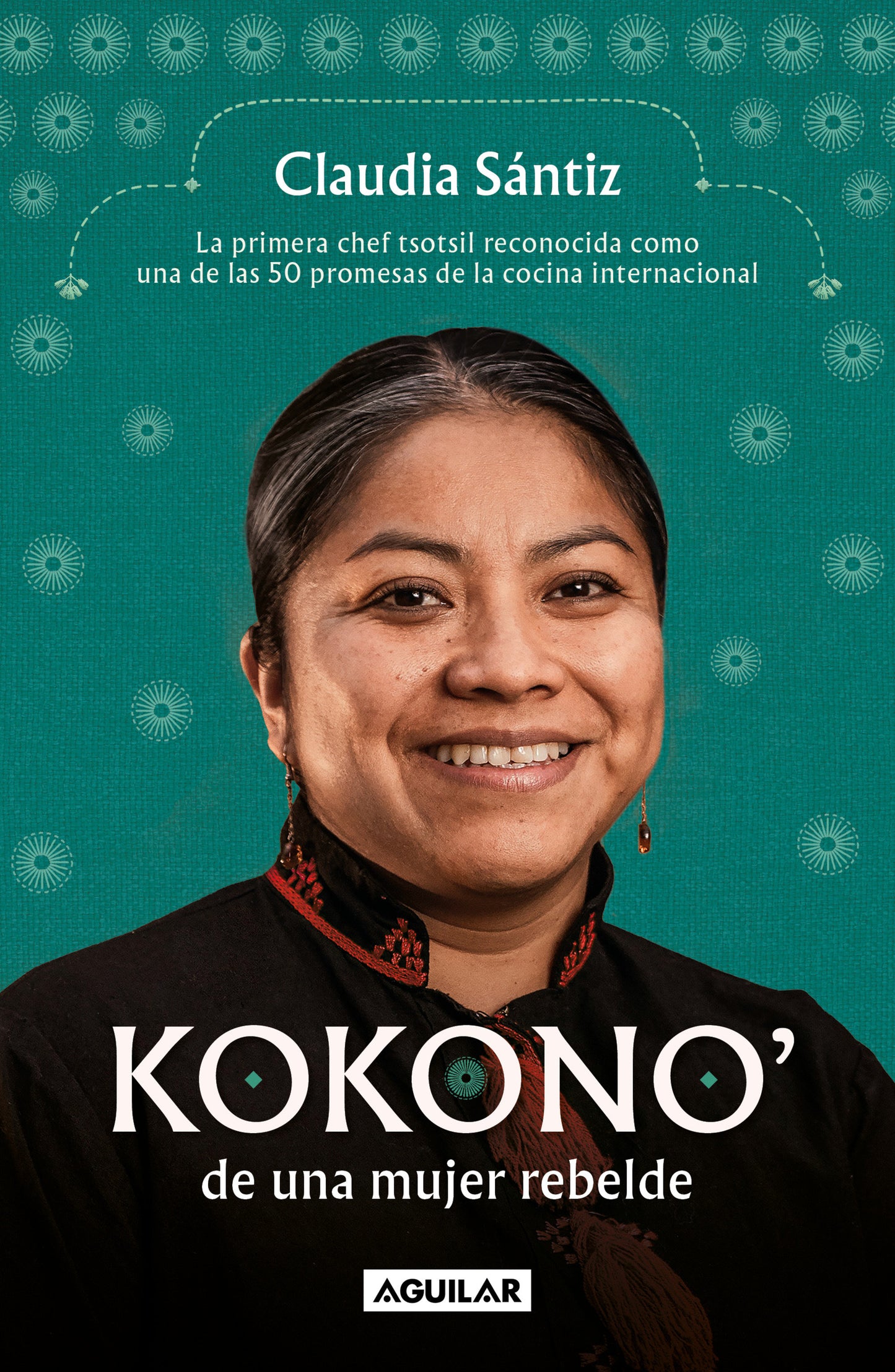 Kokono' de una mujer rebelde. La primera chef tsotsil reconocida como una de las 50 promesas de la cocina internacional / Kokono of a Brave Woman