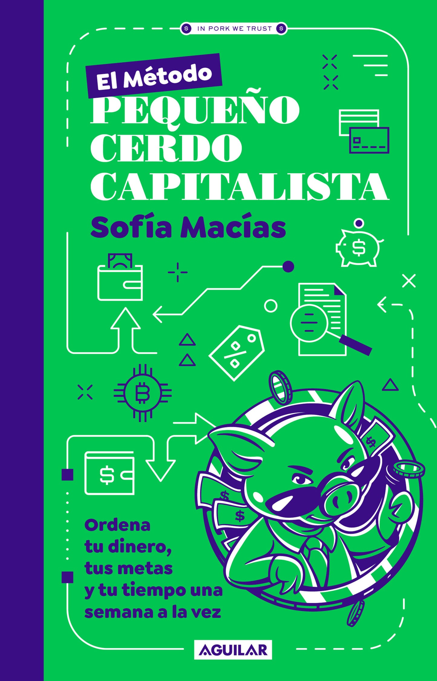 El M�todo Peque�o Cerdo Capitalista. Ordena tu dinero, tus metas y tu tiempo una semana a la vez / The Little Capitalist Pig Method