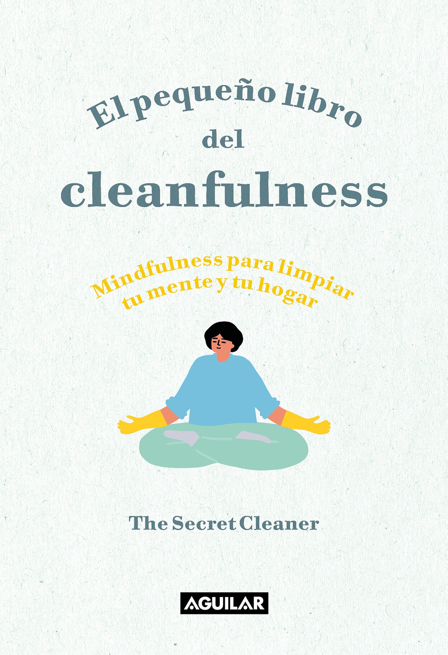 El pequeño libro del cleanfulness: ¡Mindfulness para limpiar tu mente y tu hogar! / The Little Book of Cleanfulness: Mindfulness In Marigolds!