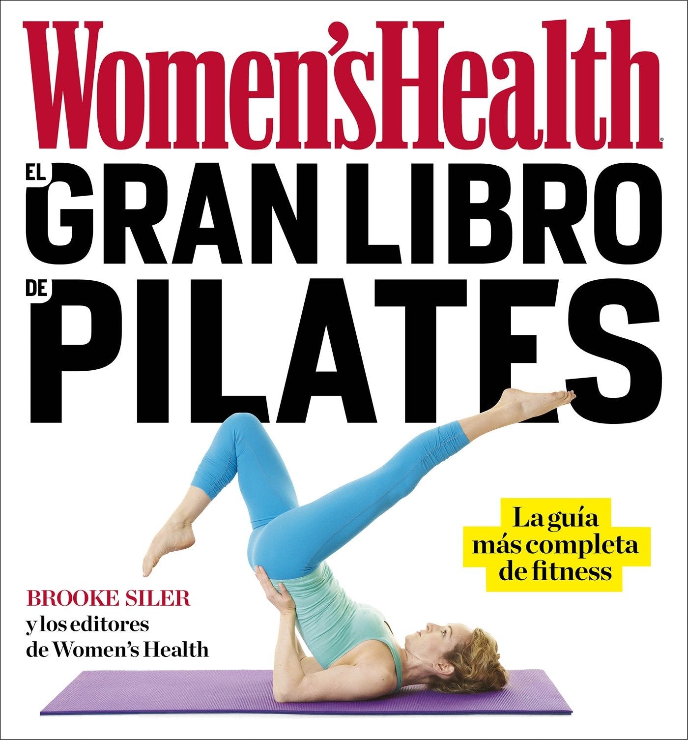 El gran libro de pilates / The Women's Health Big Book of Pilates - La guia mas completa de fitness