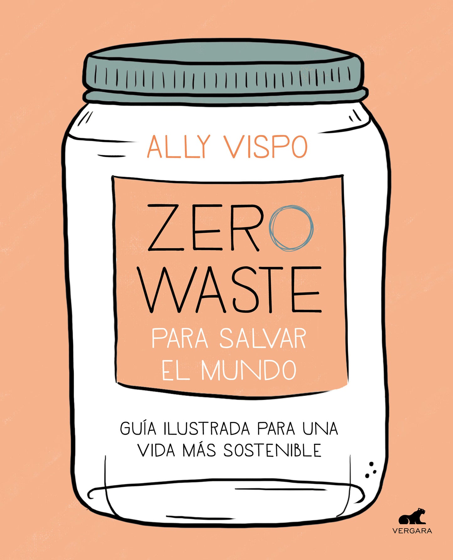 Zero waste para salvar el mundo: Gu�a ilustrada para una vida sostenible / Zero Waste to Save the Planet