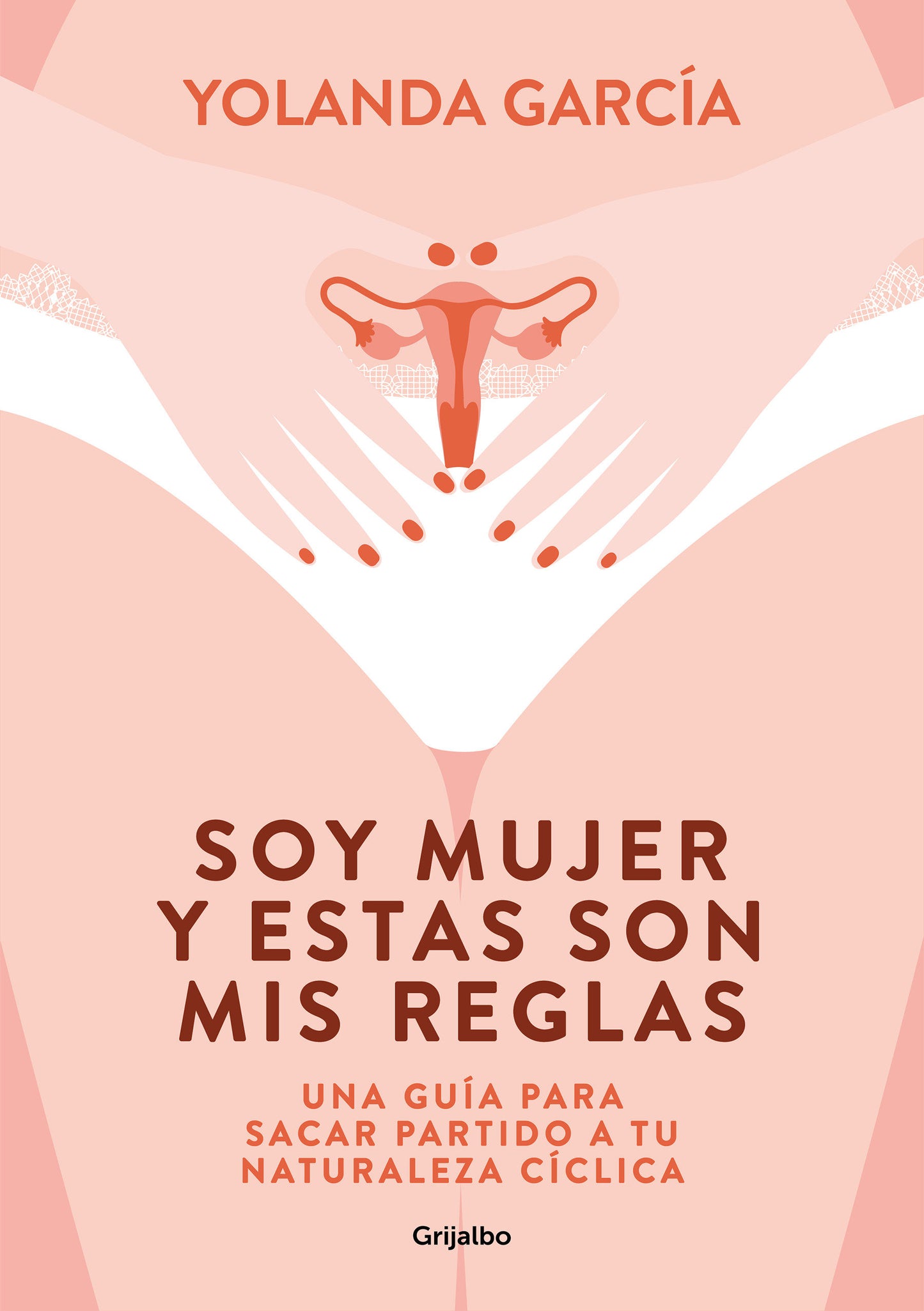 Soy mujer y estas son mis reglas. Una gu�a para sacar partido a tu naturaleza c�clica / I Am a Woman and These Are My Rules
