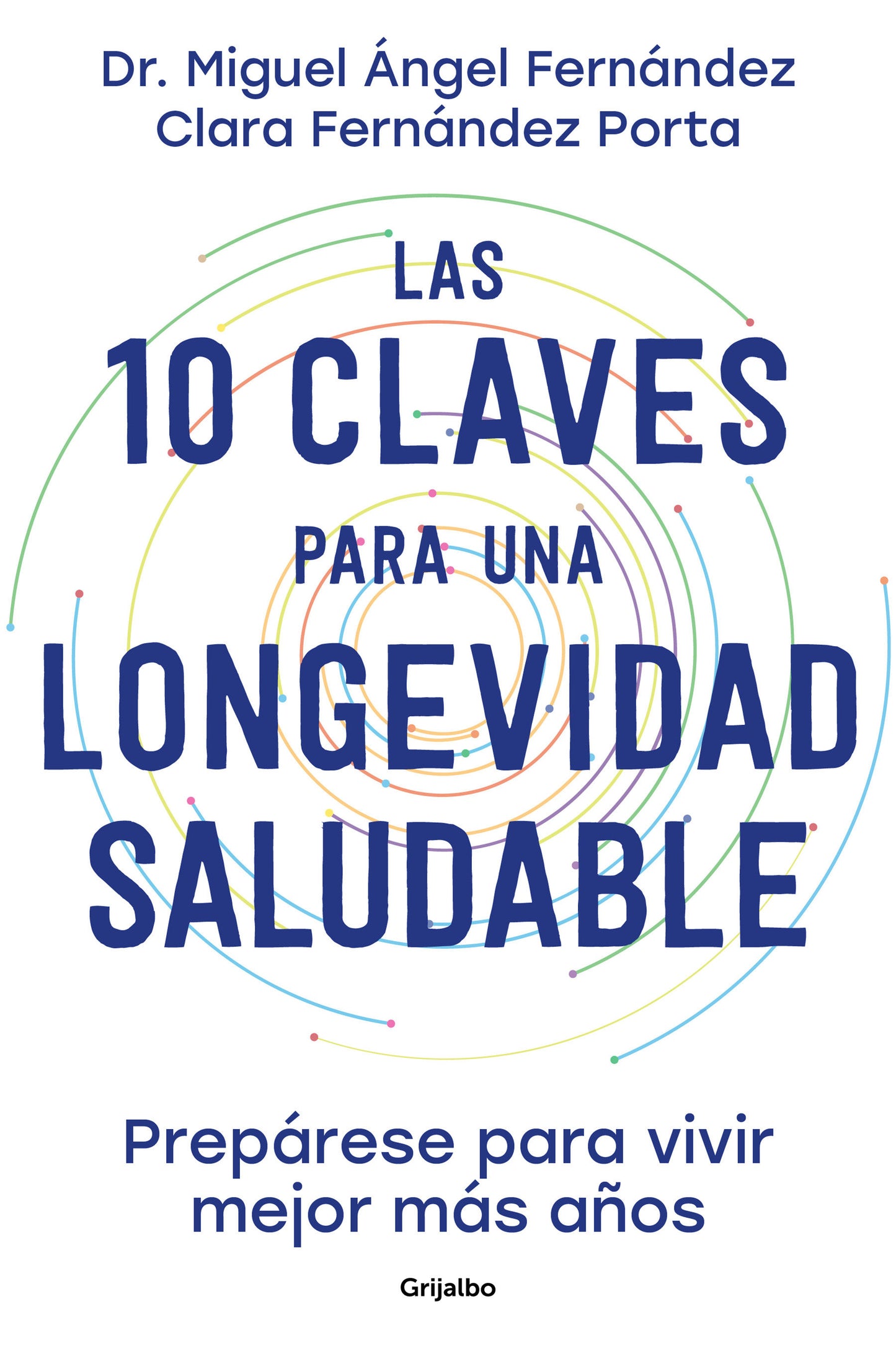 Las 10 claves para una longevidad saludable: Prep�rese para vivir mejor m�s a�os / The 10 Keys to Healthy Longevity: Get Ready to Live Better and Longer