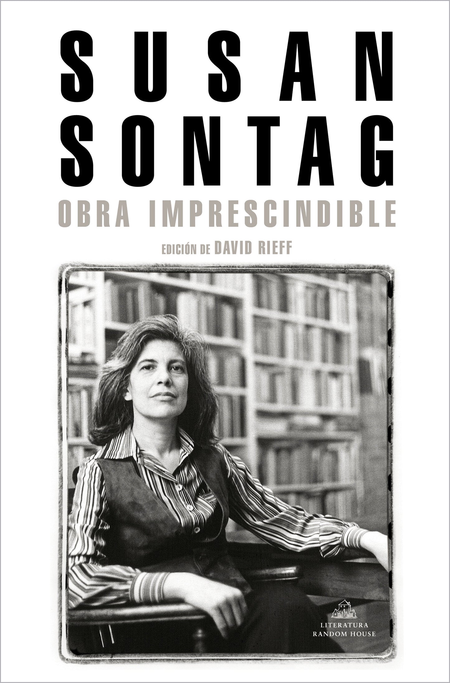 Susan Sontag: Obra imprescindible / Susan Sontag: Essential Works - Edici�n de David Rieff
