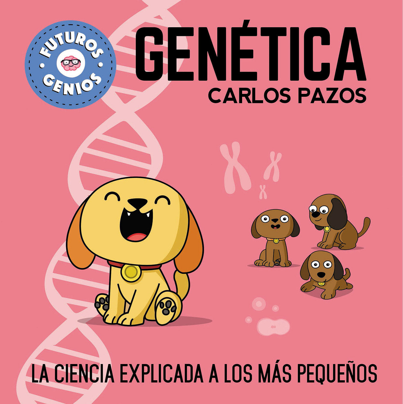 Gen�tica / Genetics for Smart Kids - La ciencia explicada a los m�s peque�os / Science Explained to the Little Ones (Futuros genios)