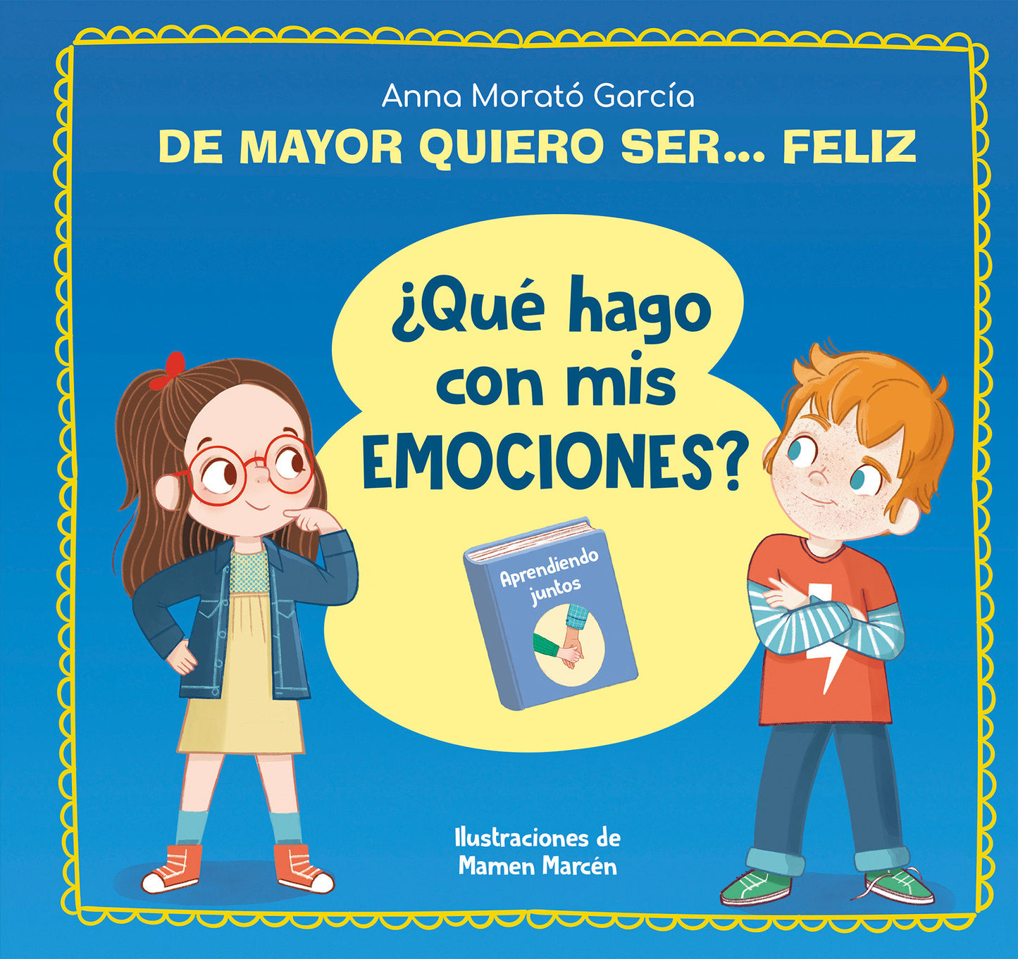 De mayor quiero ser... feliz. �Qu� hago con mis emociones? / When I Grow Up I Want to Be Happy. What Do I Do with My Emotions?