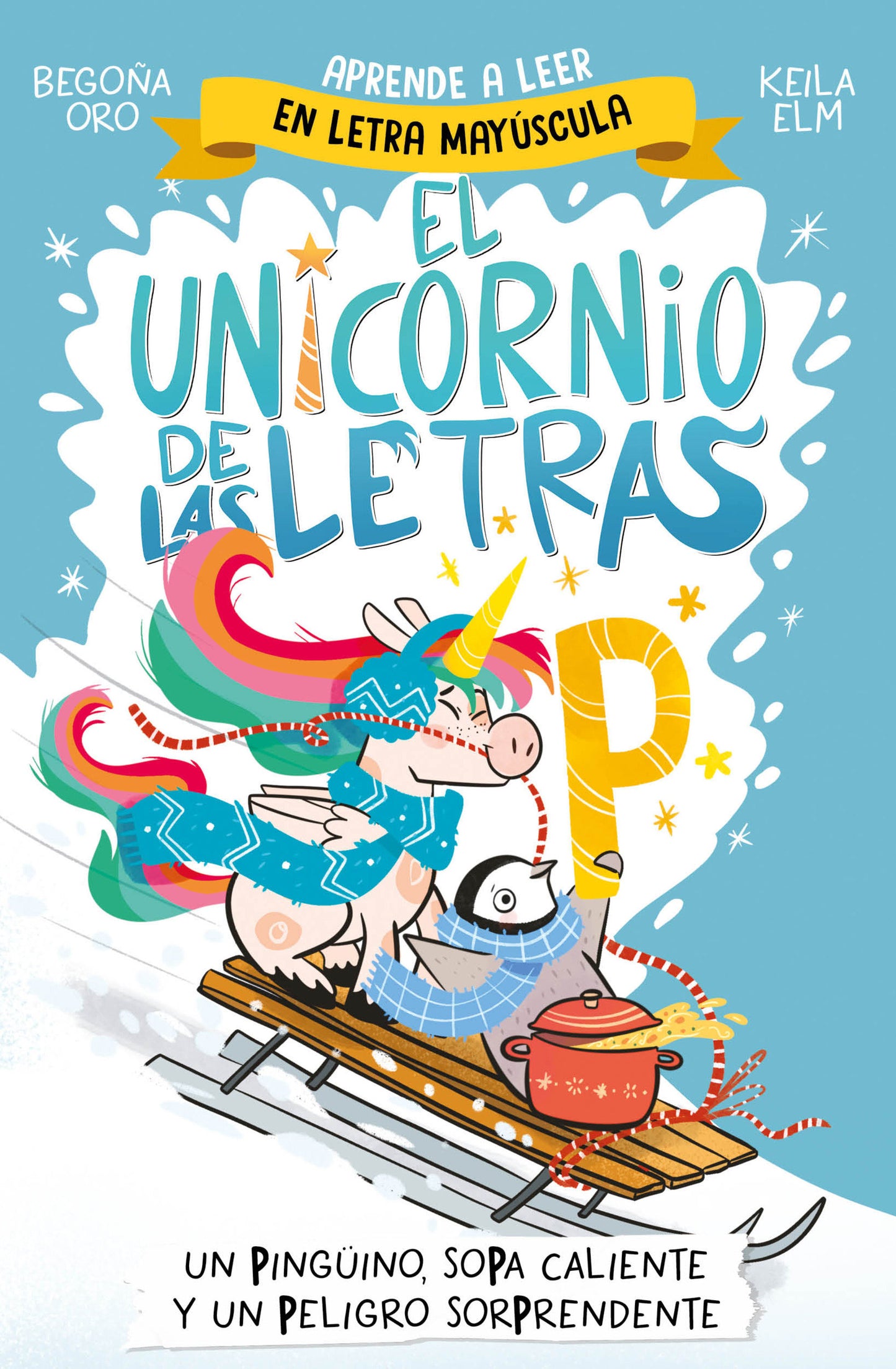 Un pingüino, sopa caliente y un peligro sorprendente / A Penguin, Hot Soup, and a Surprising Danger (EL UNICORNIO DE LAS LETRAS) (Book:4)