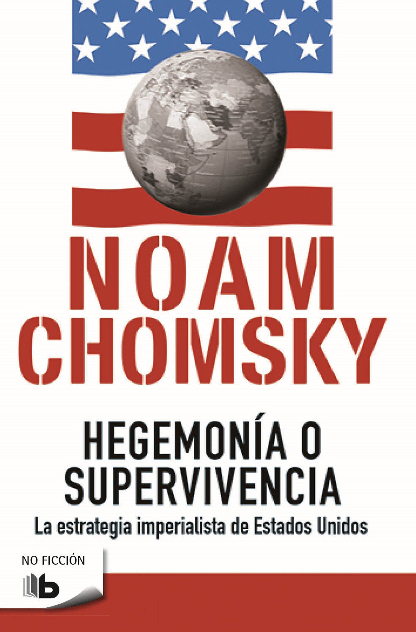 Hegemon�a o supervivencia: La estrategia imperialista de estados unidos / Hegemony or Survival