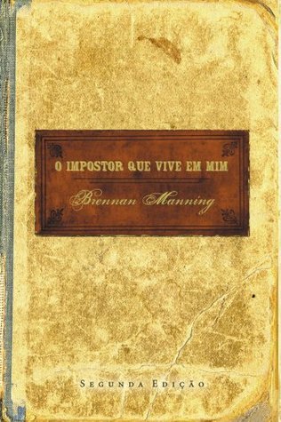 O impostor que vive em mim by Brennan Manning