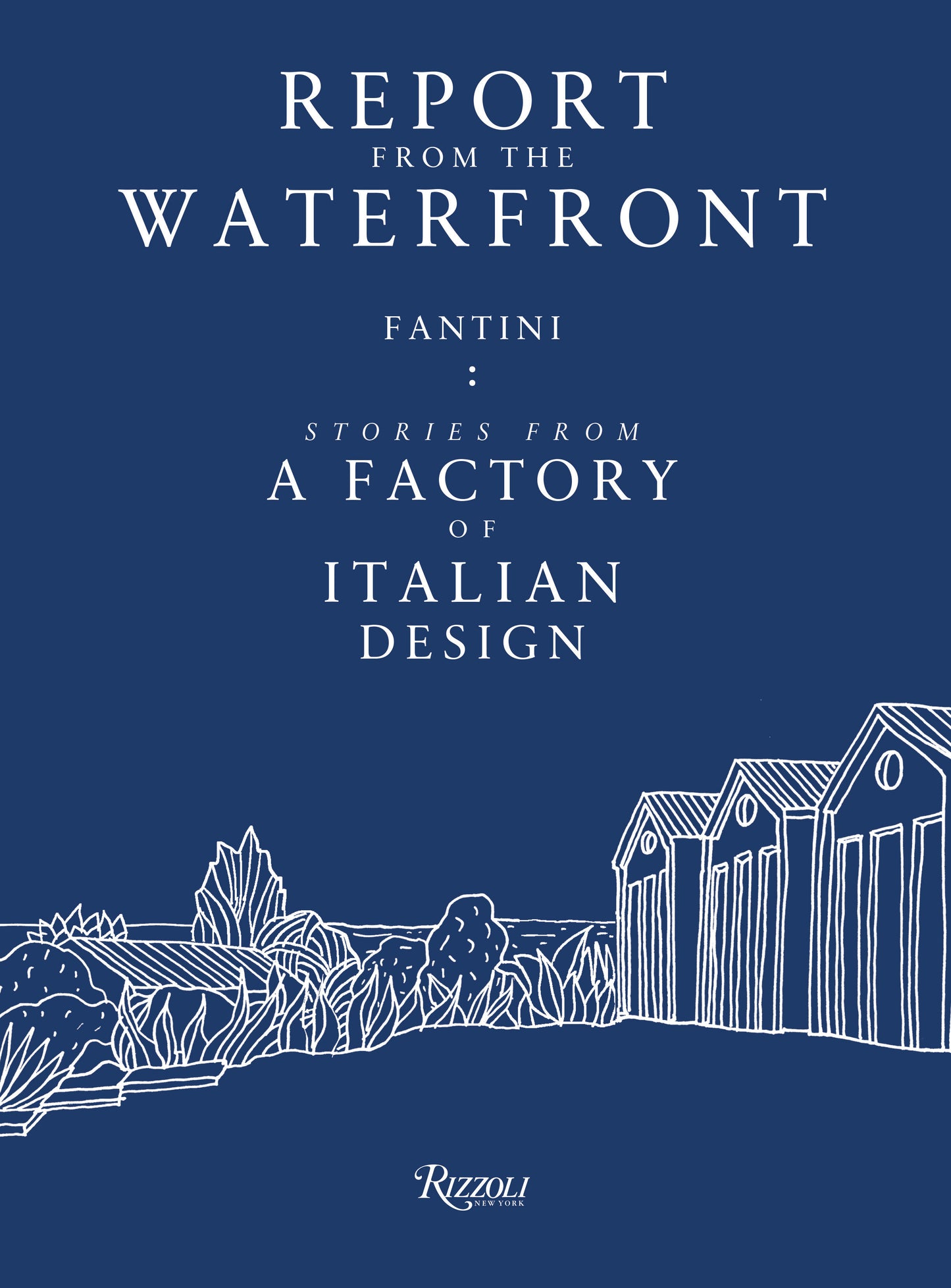 Report from the Waterfront - Fantini: Stories from a Factory of Italian Design