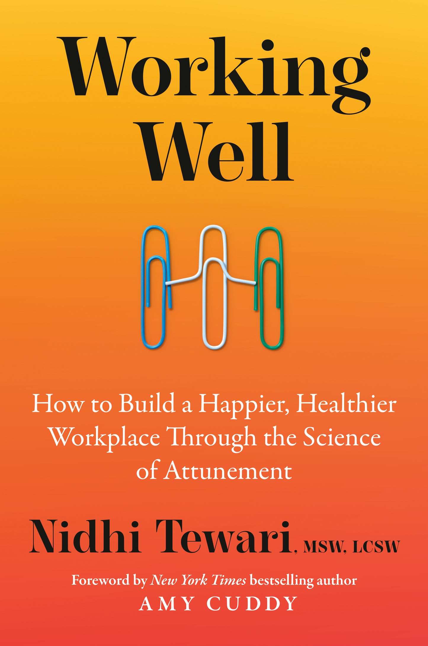 Working Well - How to Build a Happier, Healthier Workplace Through the Science of Attunement
