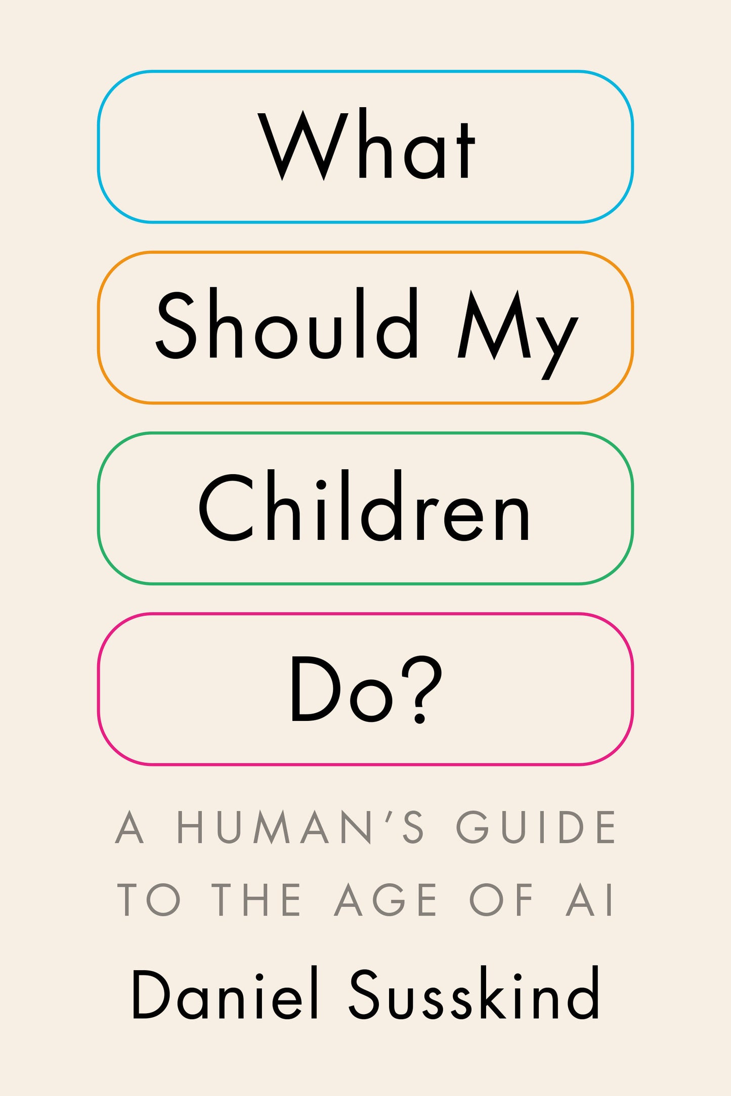 What Should My Children Do? - A Human's Guide to the Age of AI