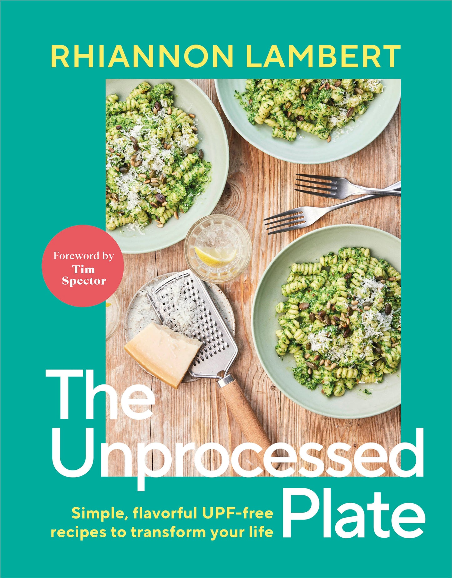 The Unprocessed Plate - Simple, Flavorful UPF-free Recipes to Transform Your Life