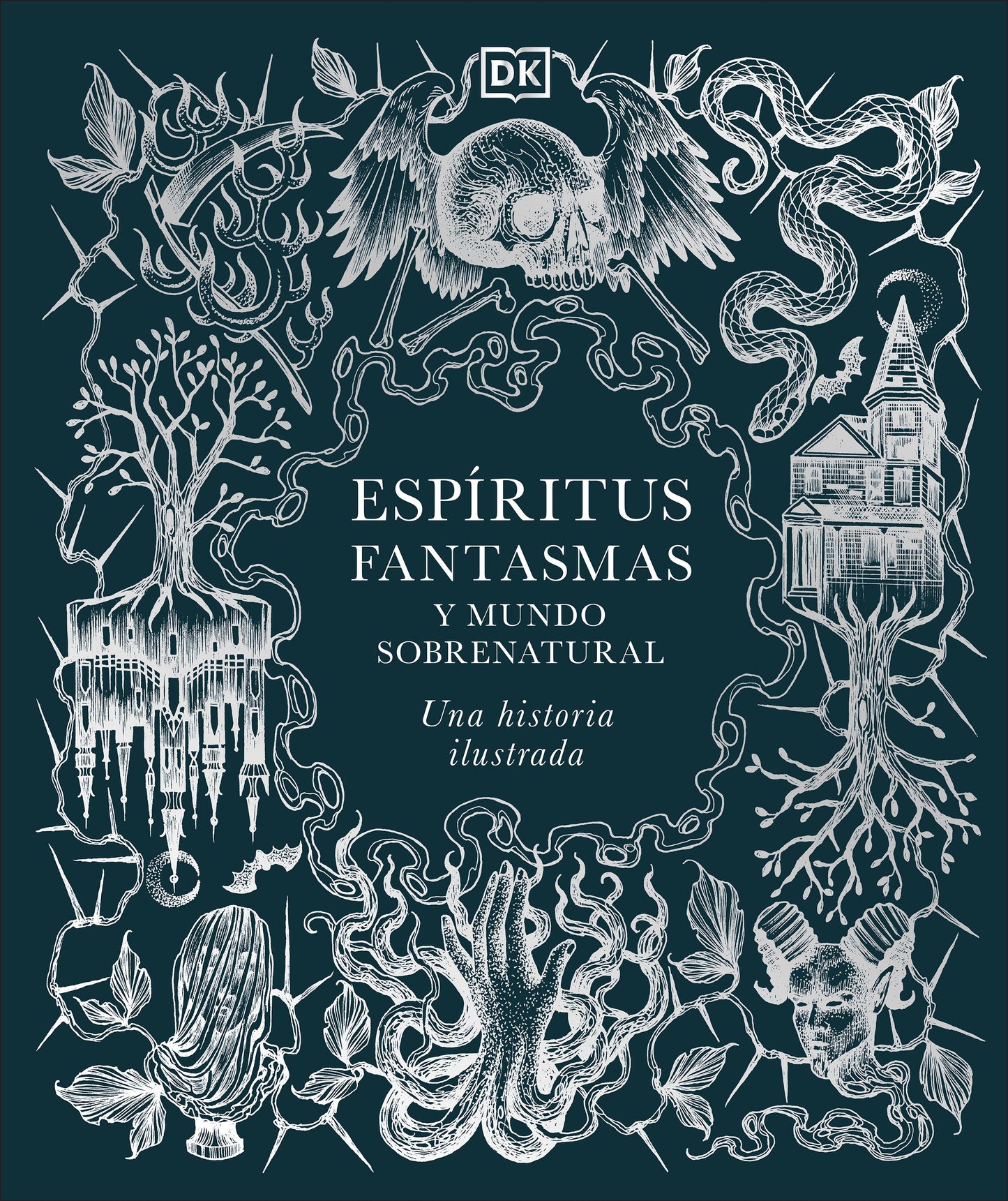 Espiritus, fantasmas y mundo sobrenatural (History of Ghosts, Spirits and the Supernatural) - Una historia ilustrada (Esoteric Histories)