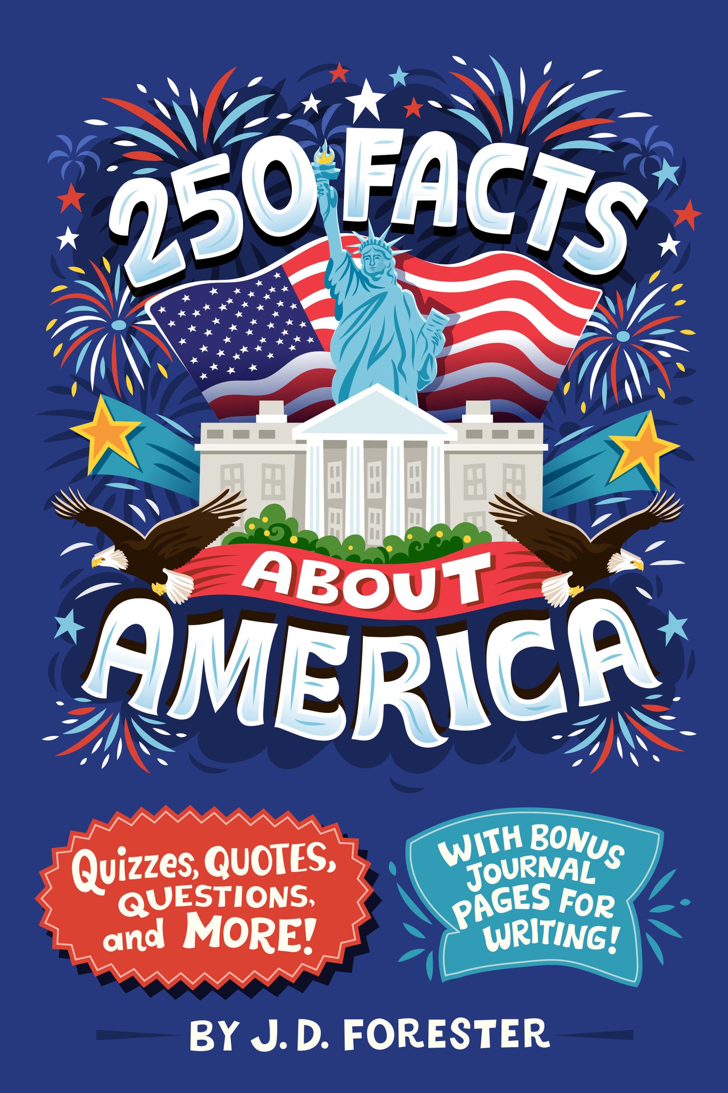 250 Facts About America - Quizzes, Quotes, Questions, and More! With Bonus Journal Pages for Writing! (96 Facts About . . .)