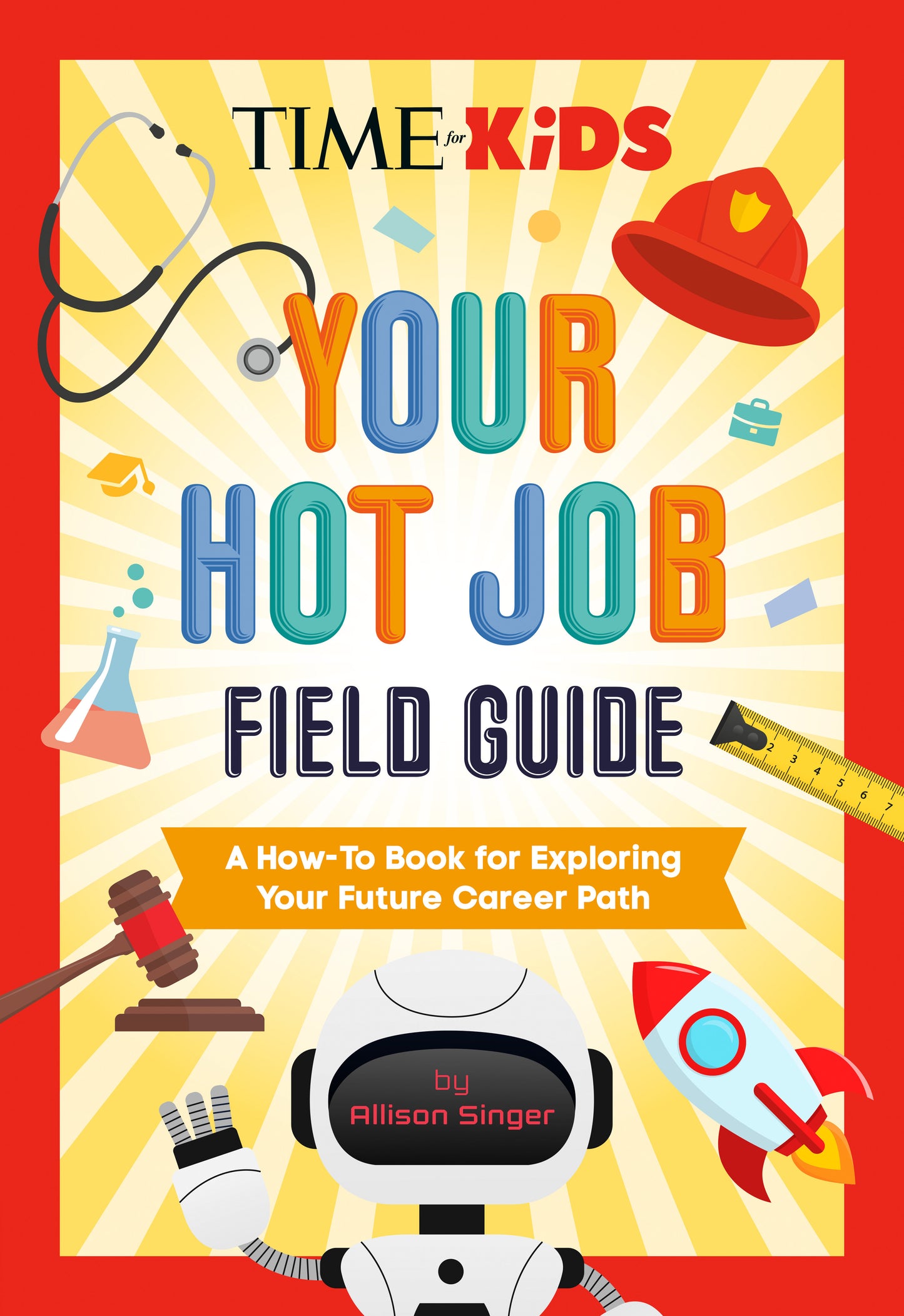 TIME for Kids: Your Hot Job Field Guide - A How-To Book for Exploring Your Future Career Path (TIME for Kids)