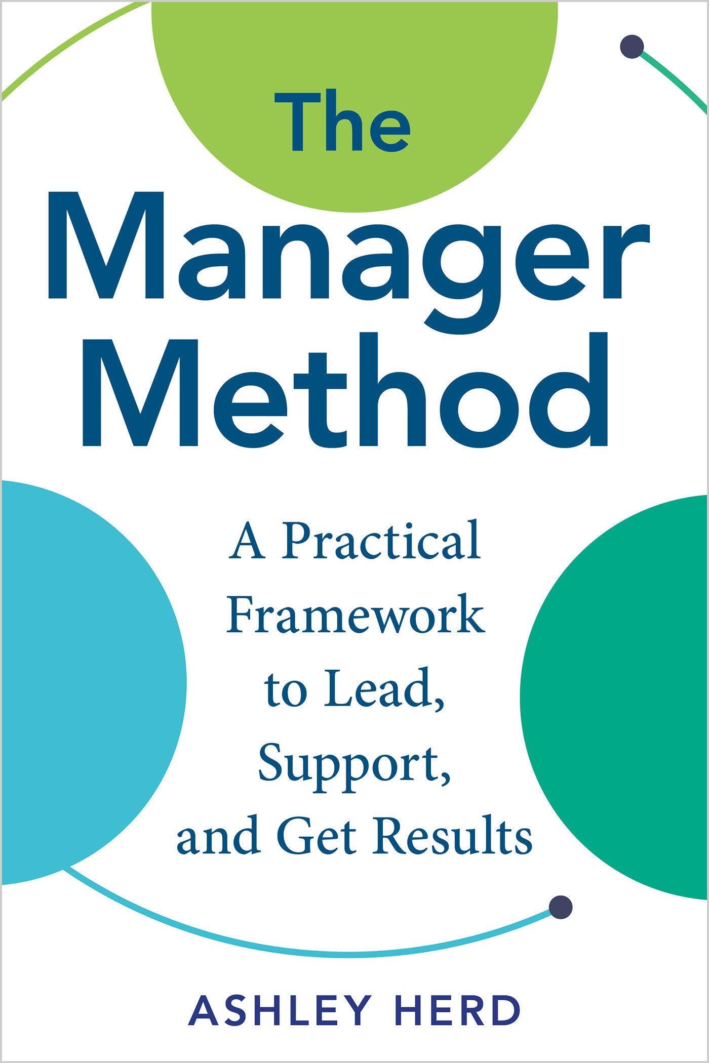 The Manager Method - A Practical Framework to Lead, Support, and Get Results