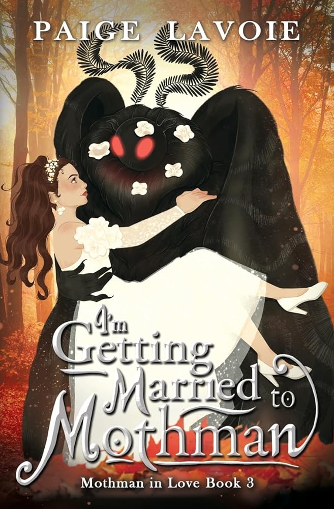 I'm Getting Married to Mothman (Mothman in Love) by Paige Lavoie (SIGNED)
