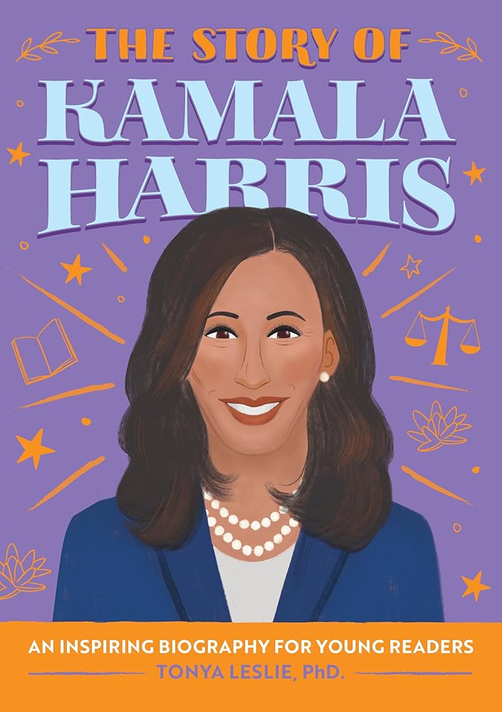 The Story of Kamala Harris: An Inspiring Biography for Young Readers (The Story of Biographies) by Tonya Leslie PhD