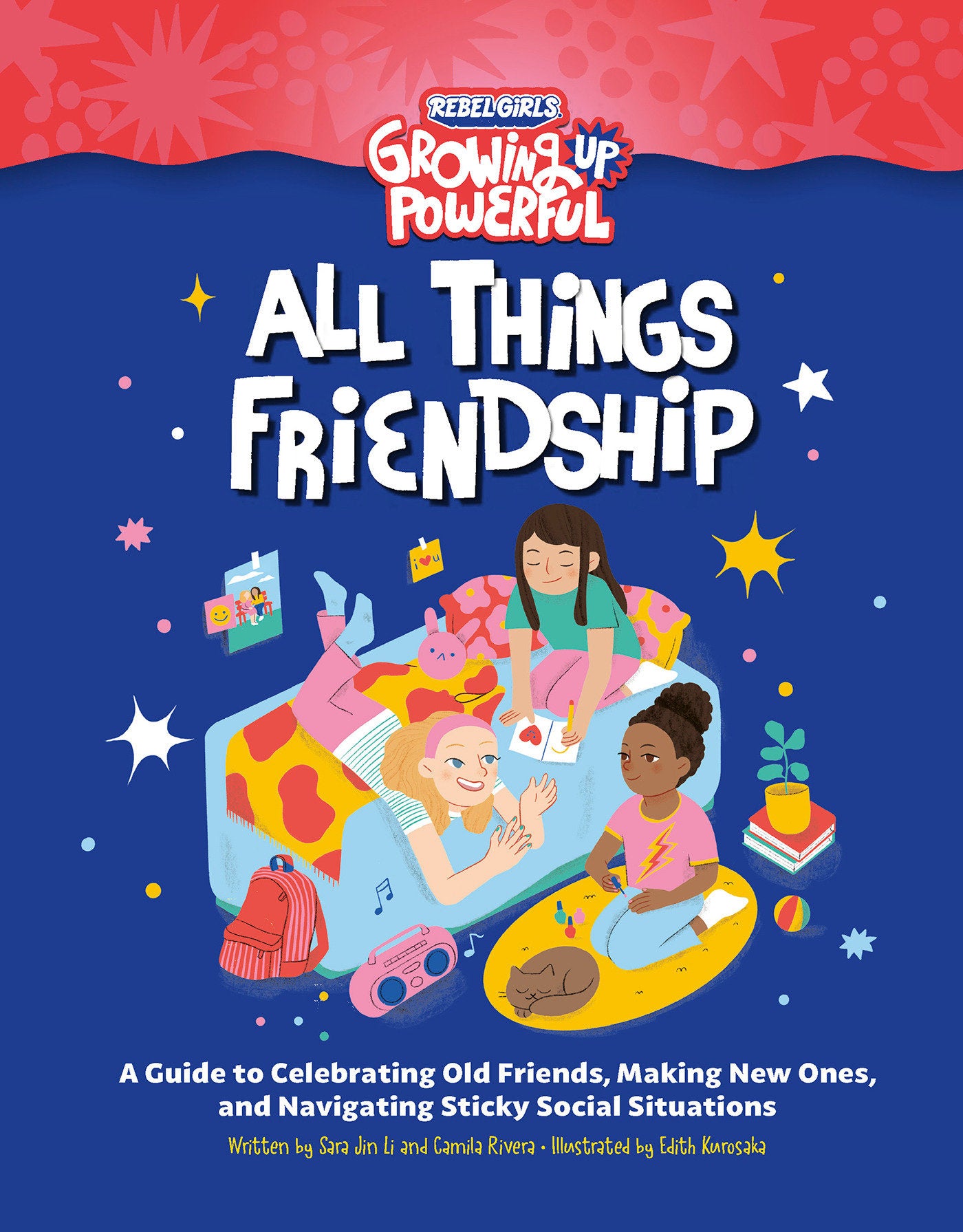 Rebel Girls All Things Friendship - A Guide to Celebrating Old Friends, Making New Ones, and Navigating Sticky Social Situations (Growing Up Powerful )