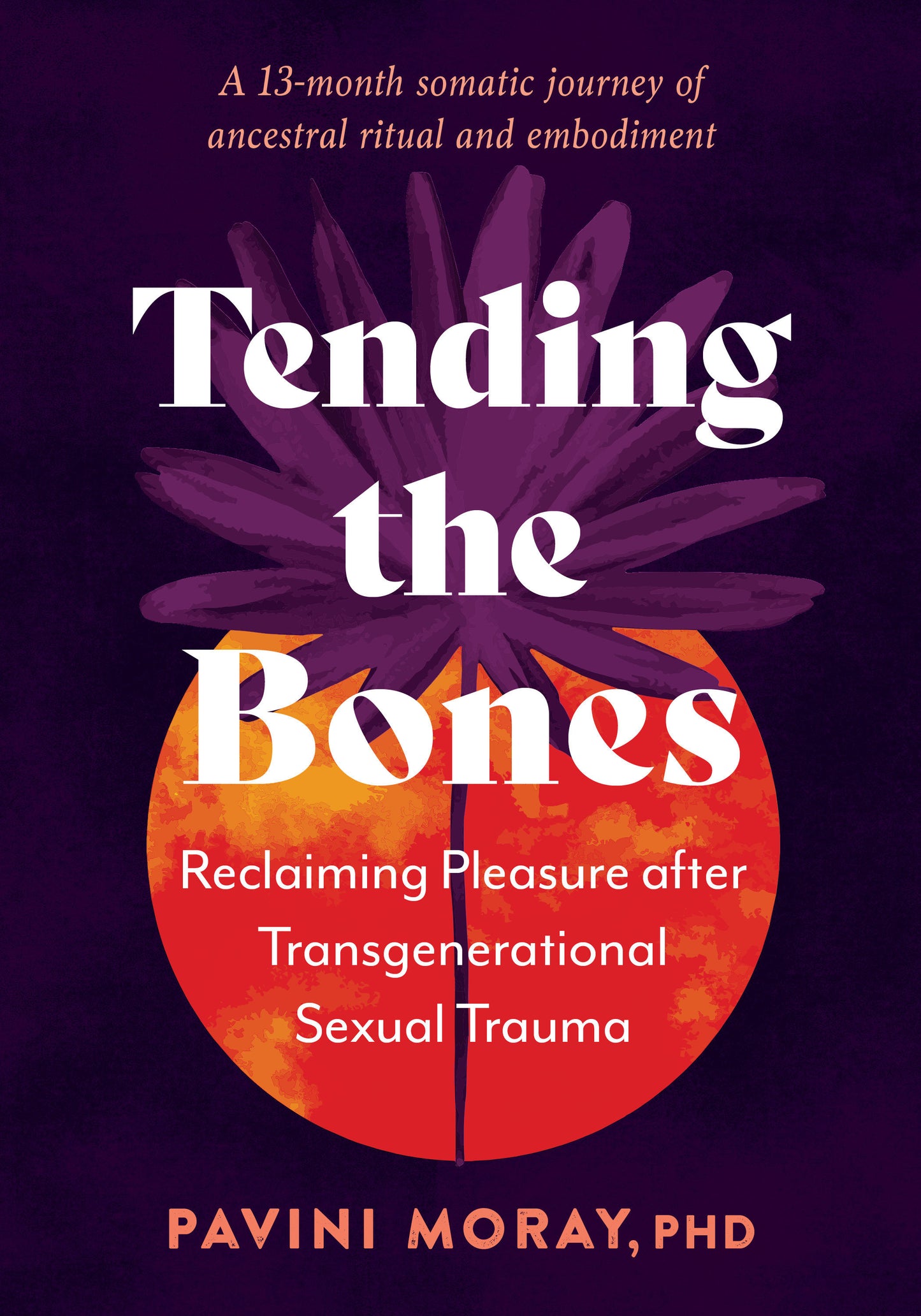 Tending the Bones - Reclaiming Pleasure after Transgenerational Sexual Trauma--A 13-month somatic journey of ancestral ritual and embodiment