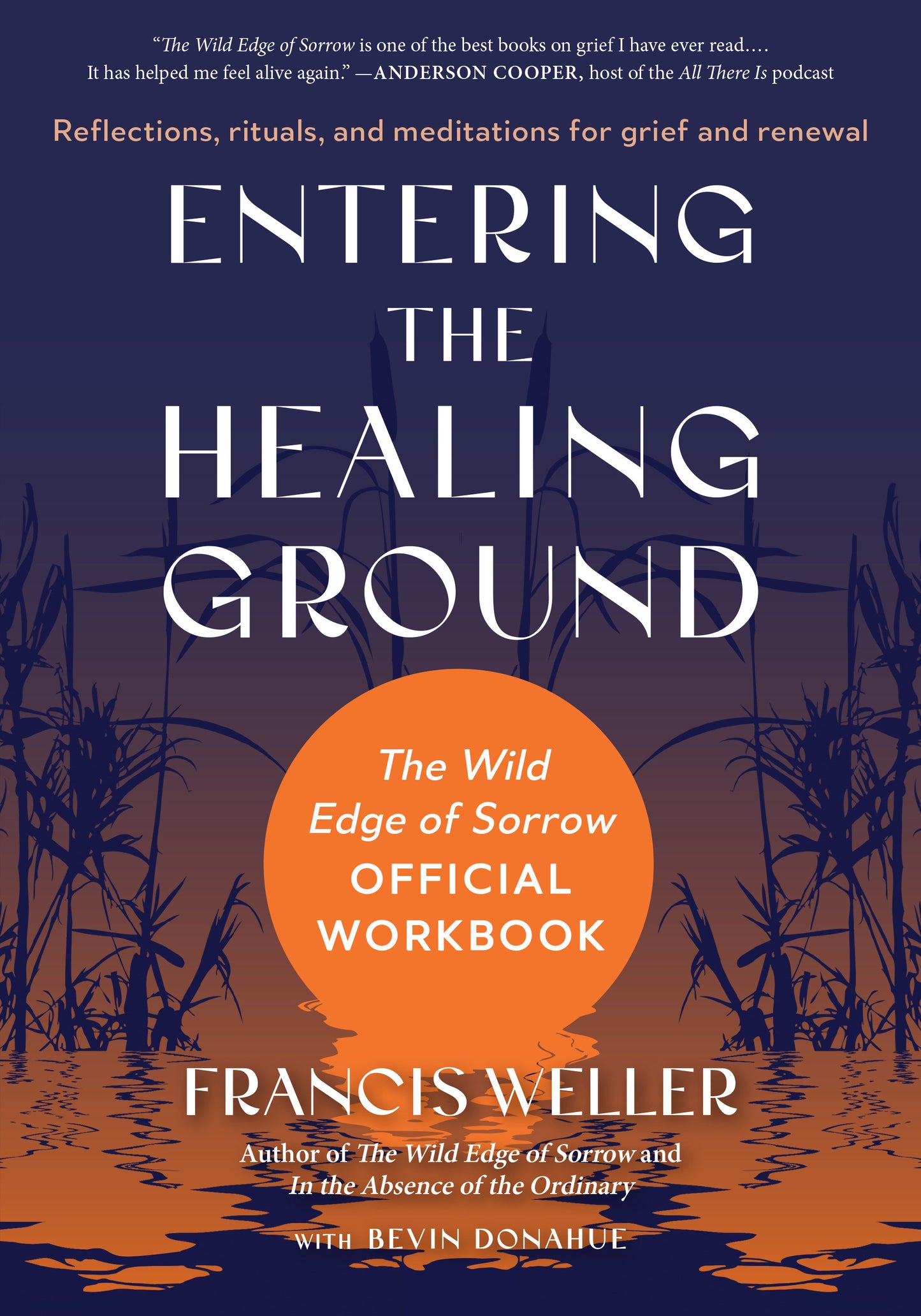 Entering the Healing Ground - The Wild Edge of Sorrow Official Workbook--Reflections, rituals, and meditations for grief and renewal