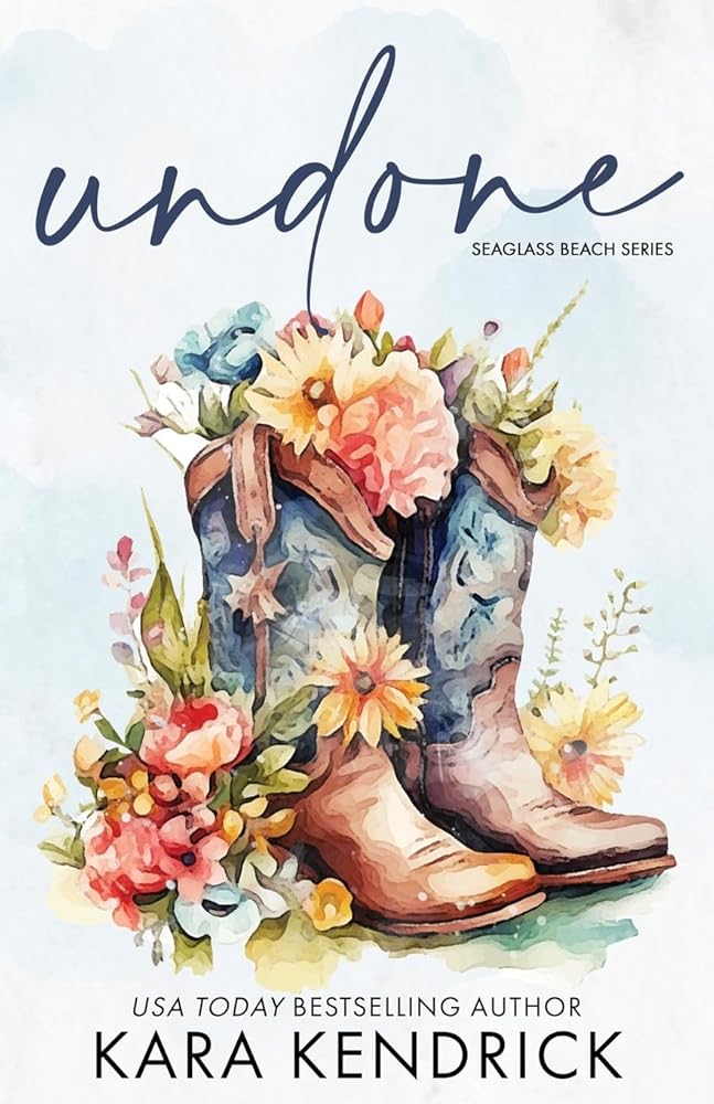 Undone: A Small-Town Grumpy Cowboy Romance (Seaglass Beach series) by Kara Kendrick
