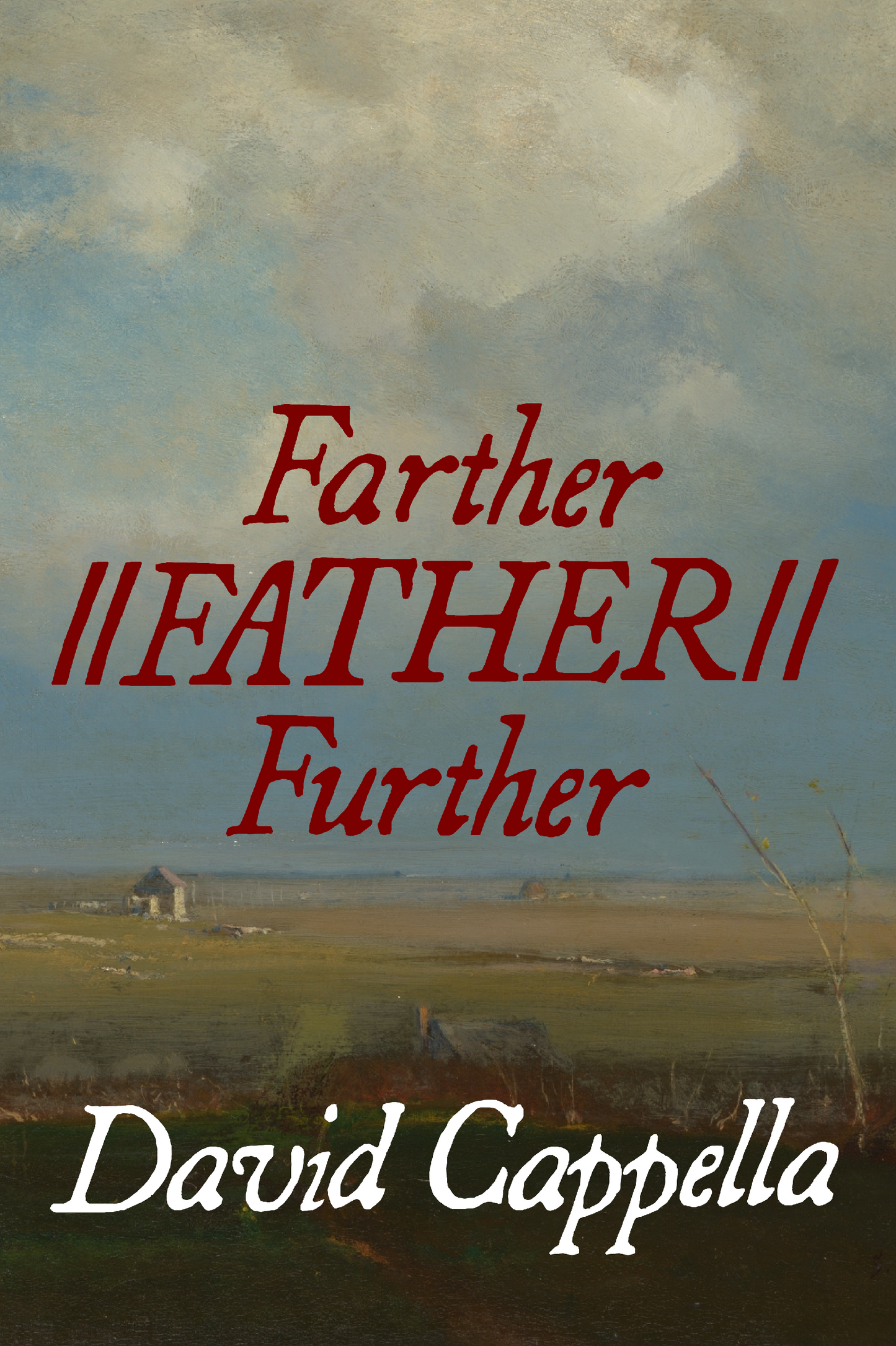 Farther//FATHER//Further, by David Cappella
