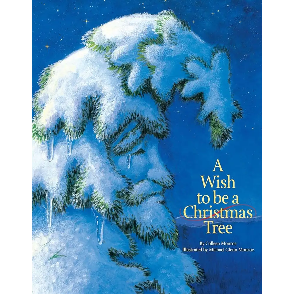 A Wish to Be A Christmas Tree (Holiday) by Colleen Monroe Michael Glenn Monroe - Children’s Picture Book