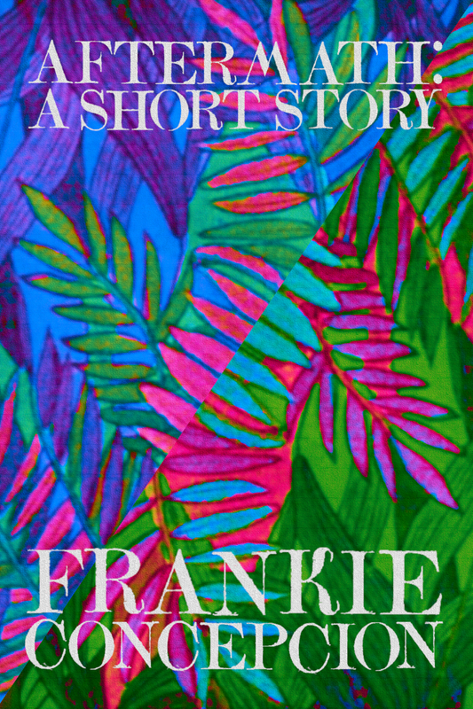 Aftermath: A Short Story, by Frankie Concepcion