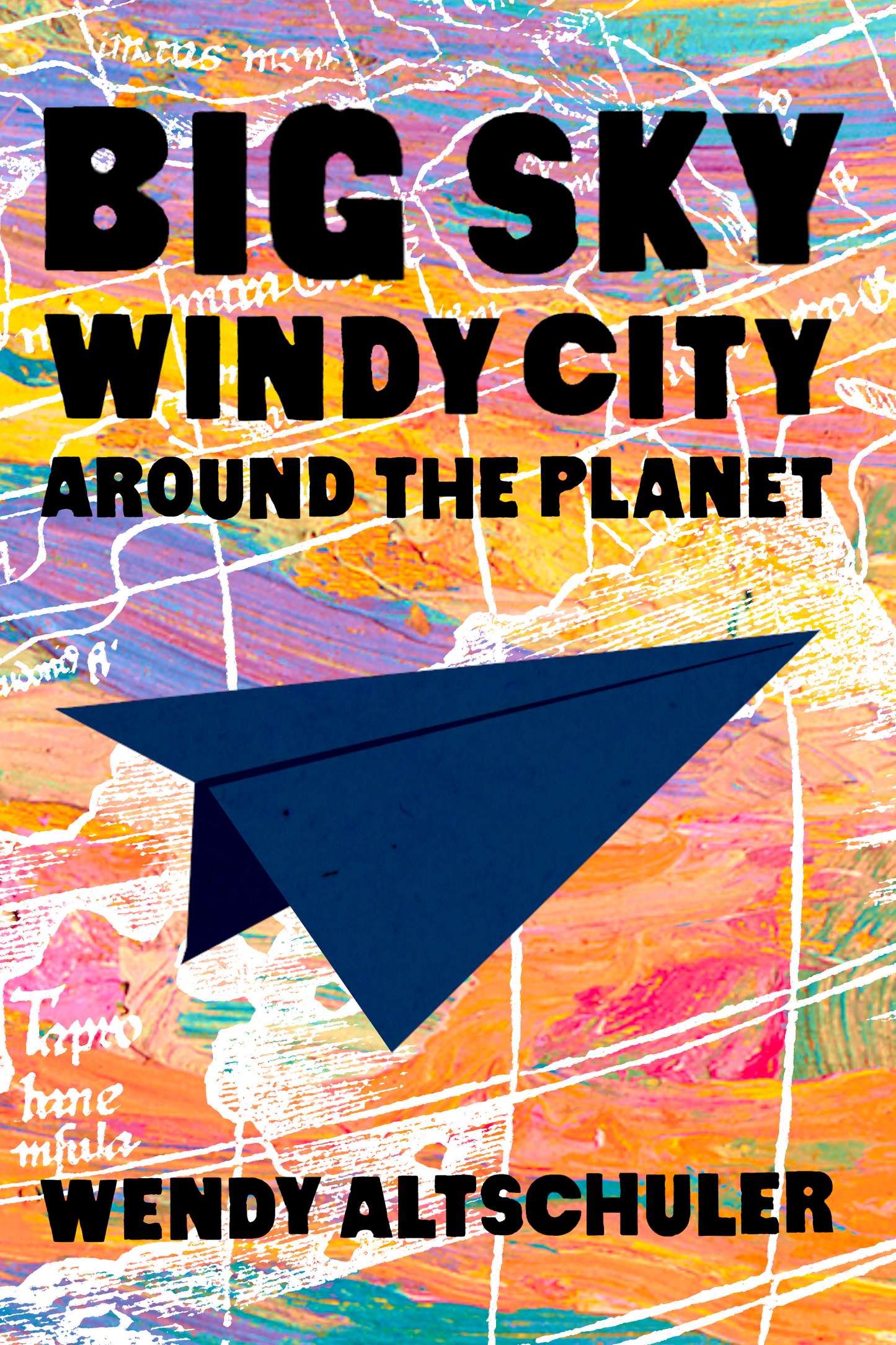Big Sky, Windy City, Around the Planet, by Wendy Altschuler