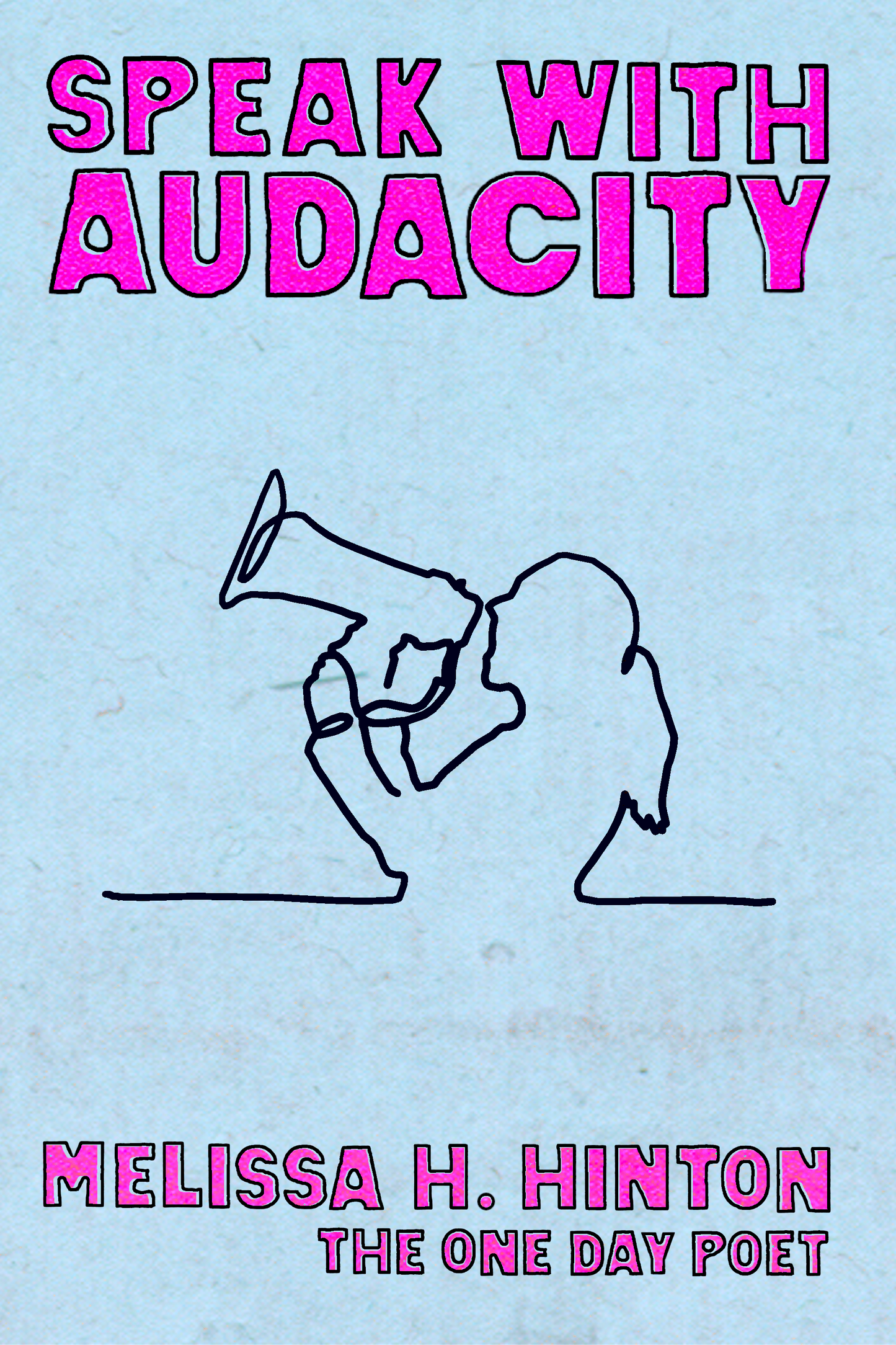 Speak With Audacity, by Melissa H. Hinton – The One Day Poet