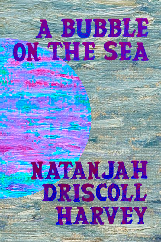 A Bubble on the Sea, by Natanjah Driscoll Harvey