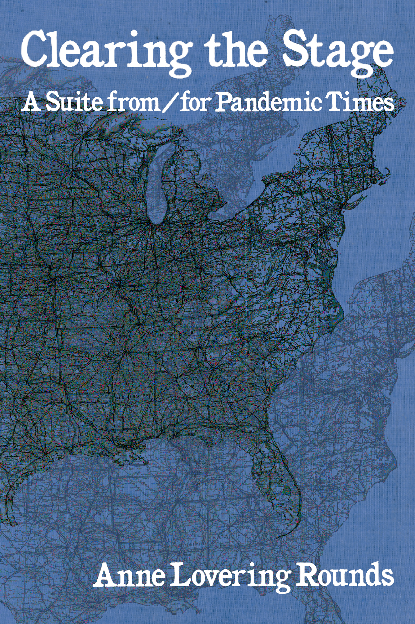 Clearing the Stage: A Suite from/for Pandemic Times, by Anne Lovering Rounds