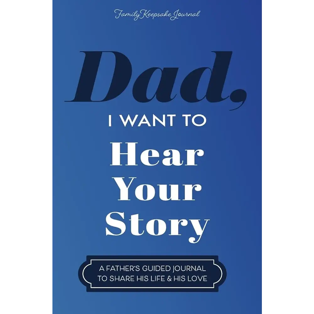 Dad I Want to Hear Your Story: A Father’s Guided Journal To Share His Life & His Love by Jeffrey Mason Hear Your Story