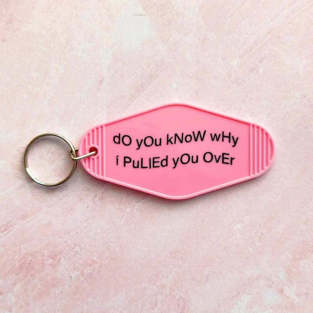 Do you know why I pulled you over? Motel Keychain Pink Keychain