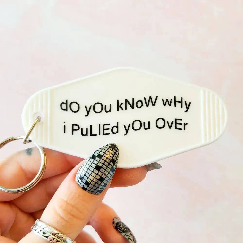 Do you know why I pulled you over? Motel Keychain White Keychain