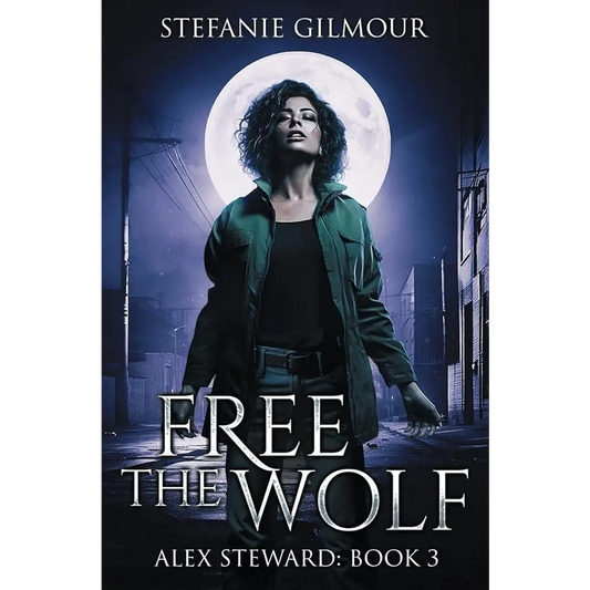 Free the Wolf: Alex Steward Book 3 (The Alex Steward Stories) by Stefanie Gilmour