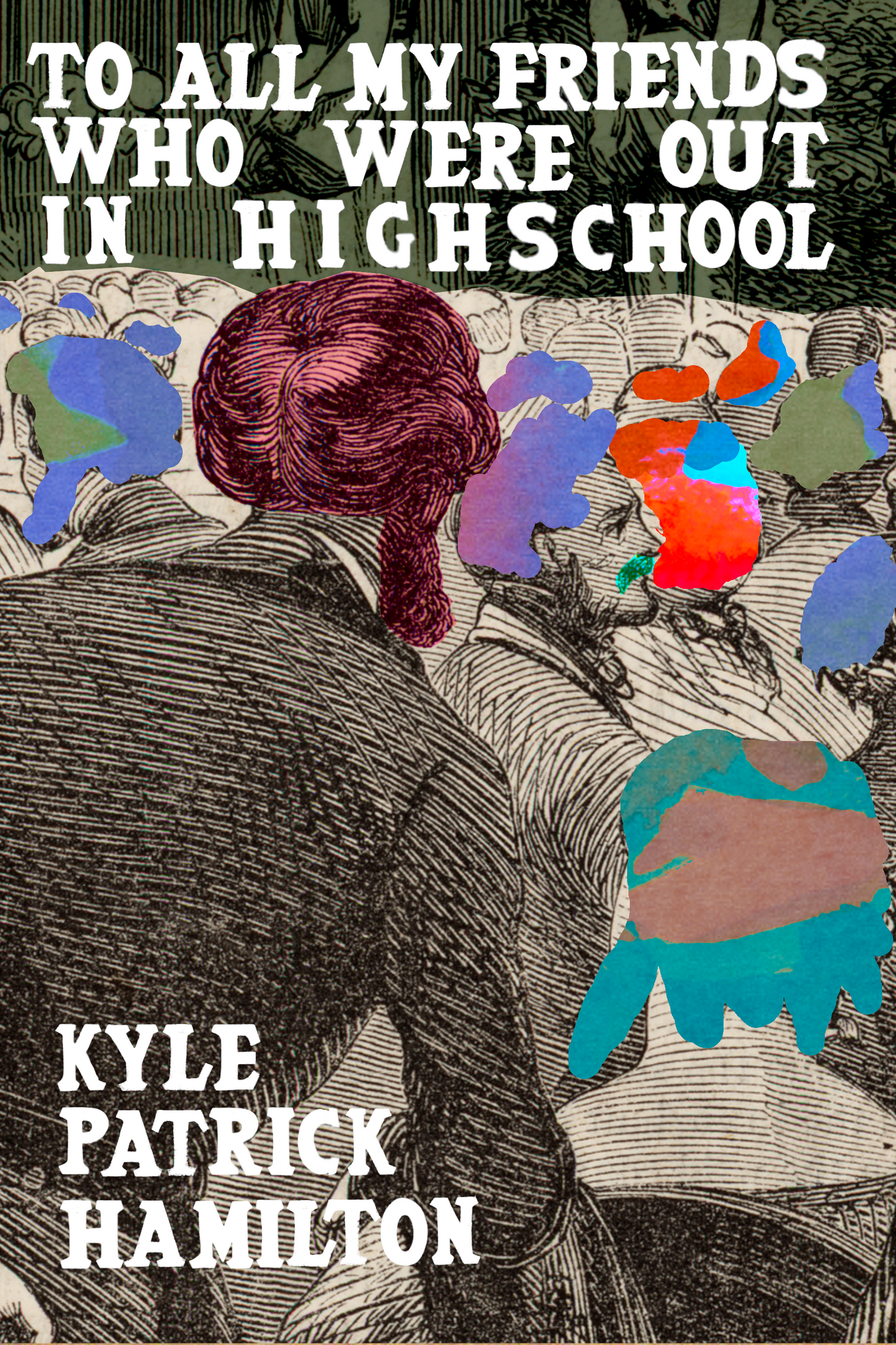 To All My Friends Who Were Out in Highschool, by Kyle Patrick Hamilton
