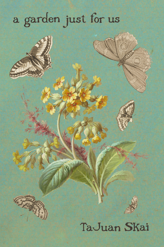 a garden just for us, by TaJuan Skai