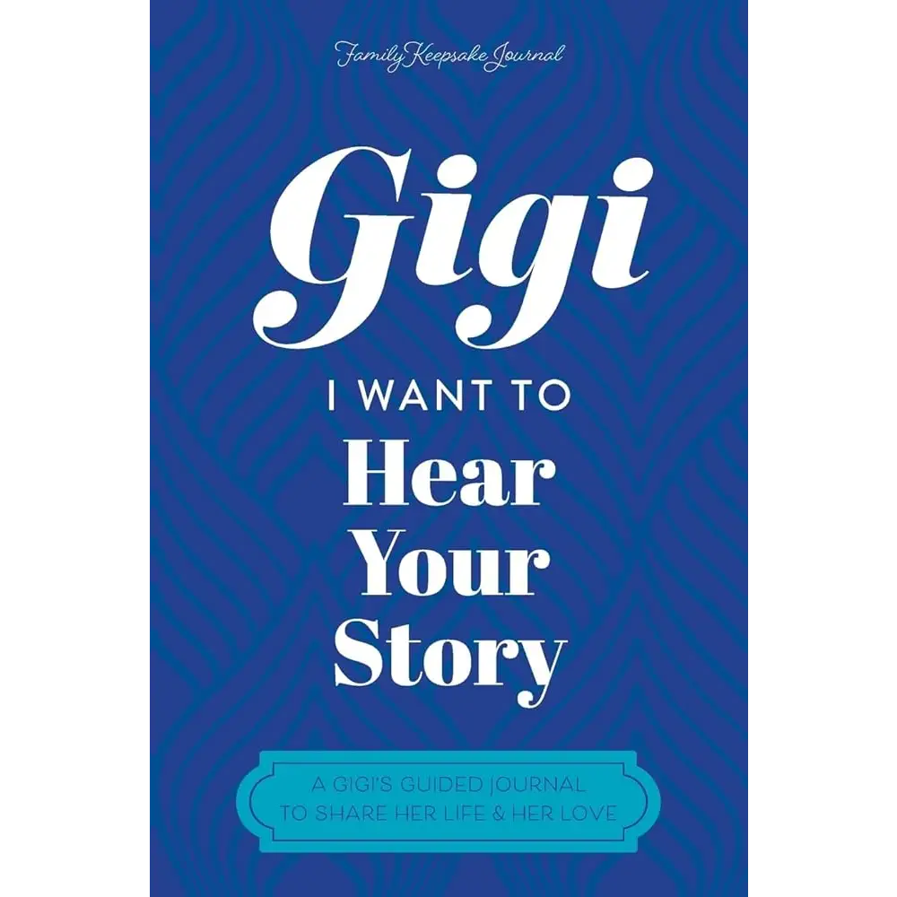 Gigi I Want to Hear Your Story: A Grandmother’s Guided Journal To Share Her Life & Her Love by Hear Your Story Jeffrey