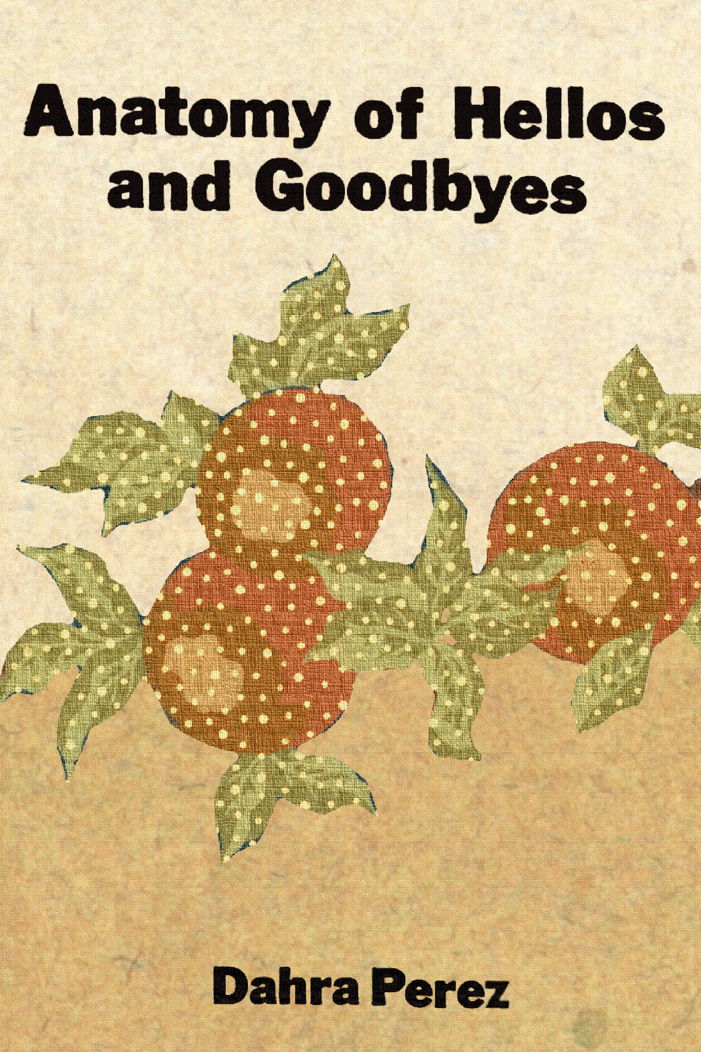 Anatomy of Hellos and Goodbyes, by Dahra Perez