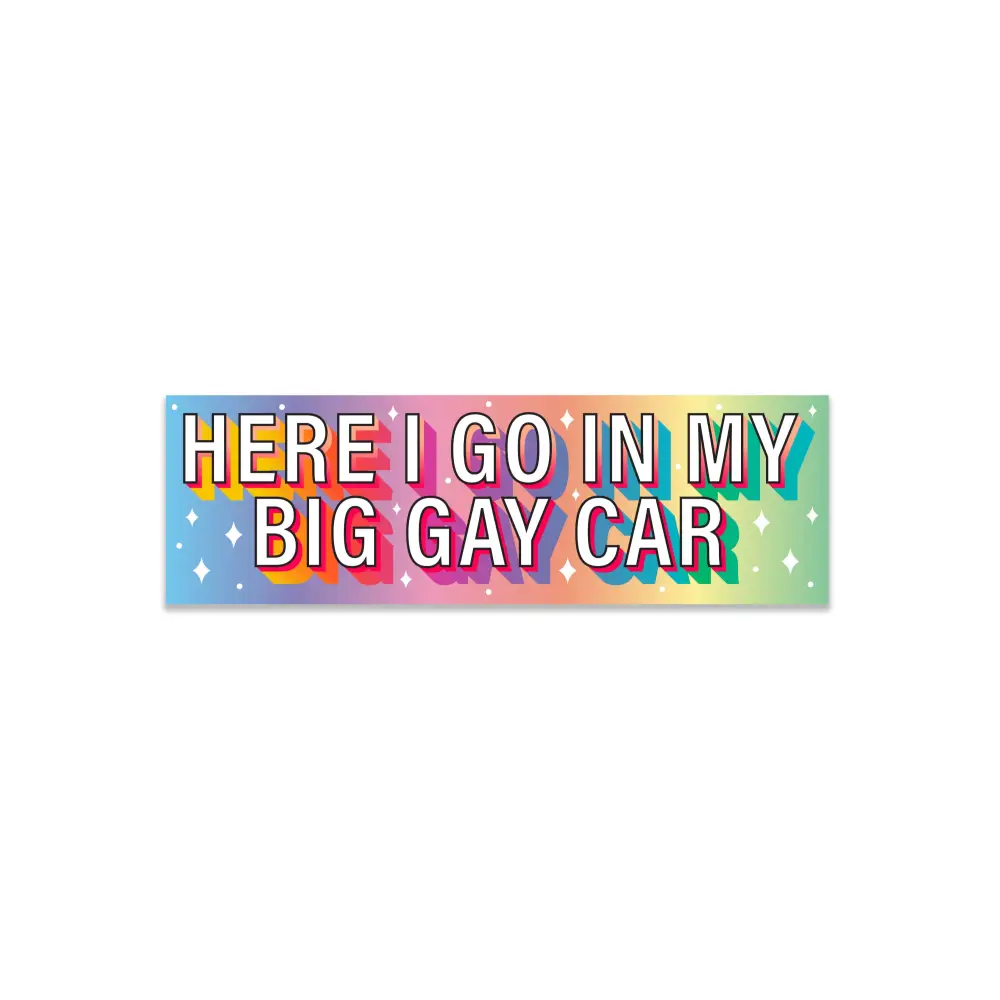 ’Here I go in my big gay car’ Holographic Bumper Sticker 8 x 2.5 in. Bumper Stickers