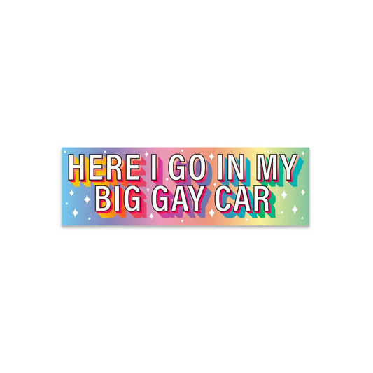 ’Here I go in my big gay car’ Holographic Bumper Sticker 8 x 2.5 in. Bumper Stickers